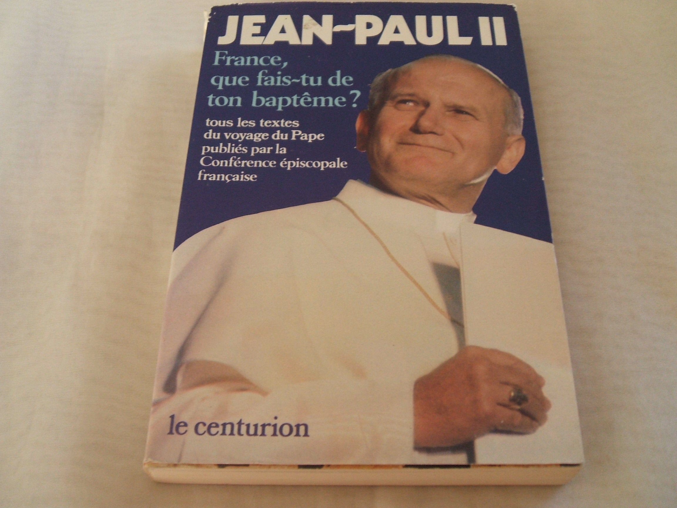 France que fais-tu de ton baptême? Les textes prononcés par le pape au cours de son voyage en France du 30 mai au 2 juin 1980 9782227425347