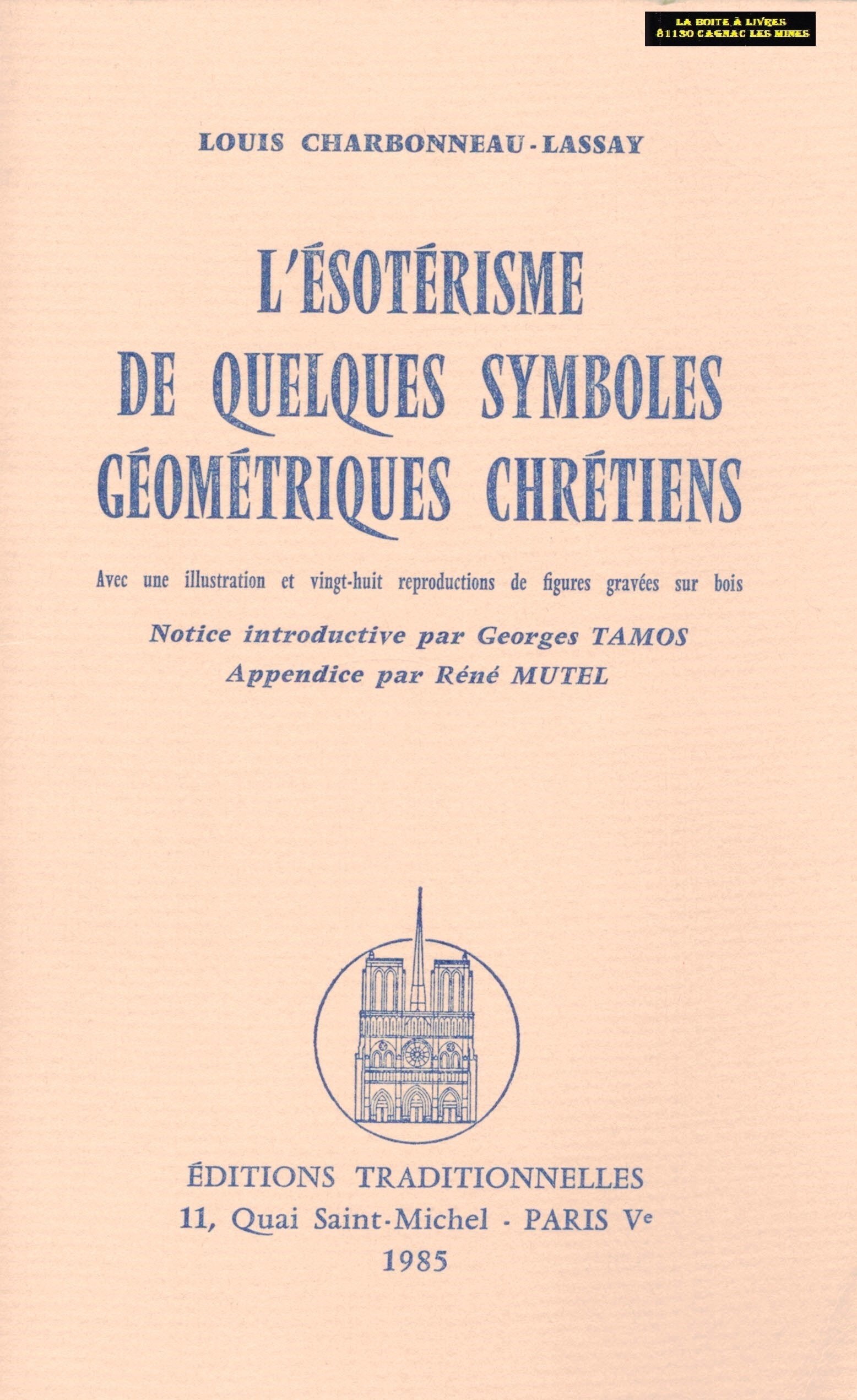 Louis Charbonneau-Lassay. L'Ésotérisme de quelques symboles géométriques chrétiens : . Notice introductive par Georges Tamos. Appendice par René Mutel