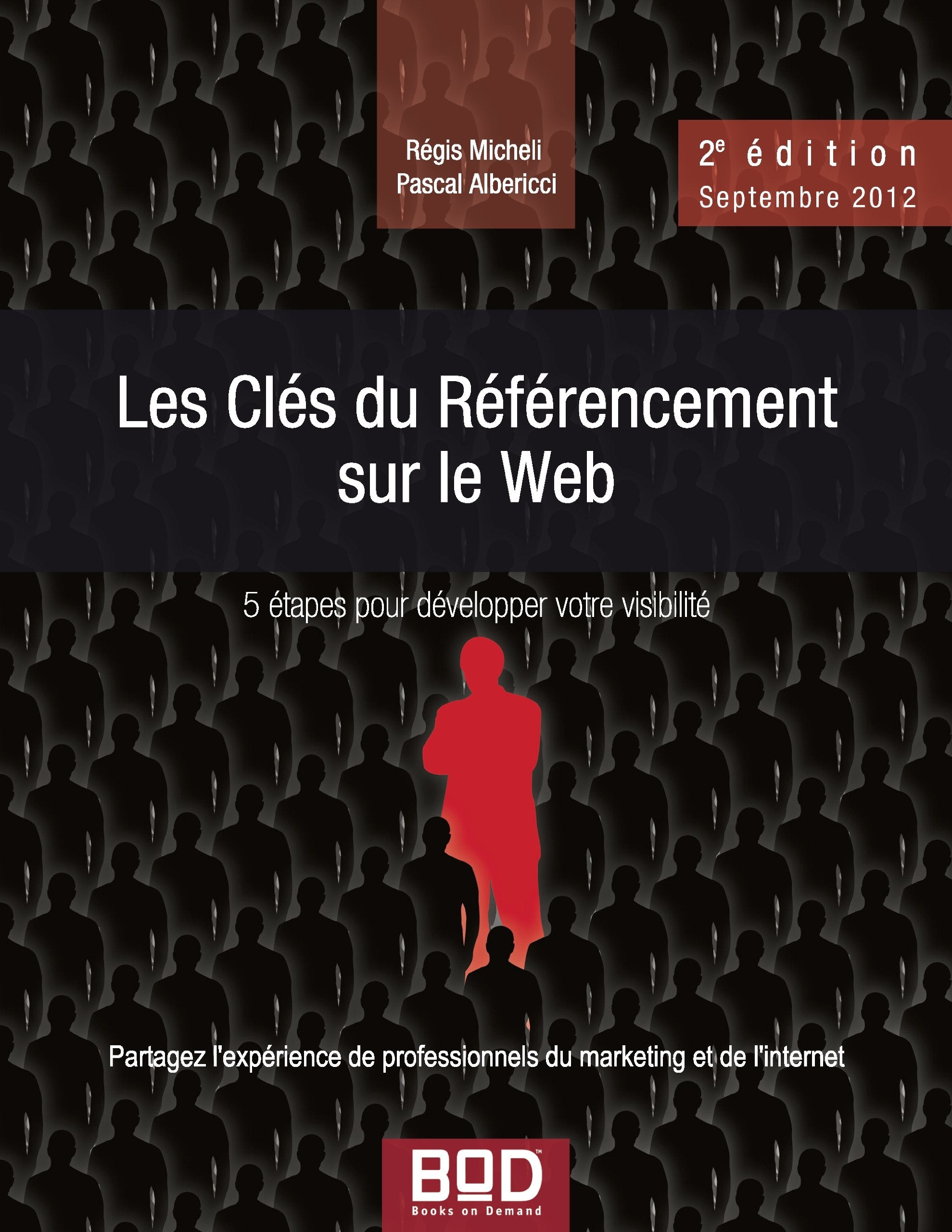 Les Clés du Référencement sur le Web - 2e édition - Septembre 2012: 5 étapes pour développer votre visibilité 9782810604463