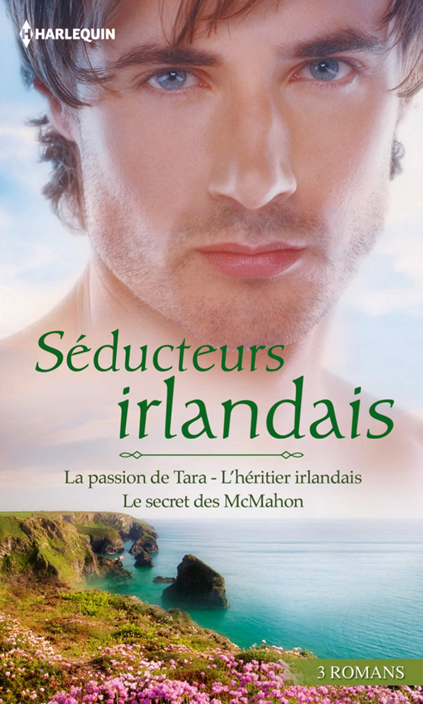 Séducteurs irlandais: La passion de Tara ; L'héritier irlandais ; Le secret des McMahon 9782280247726