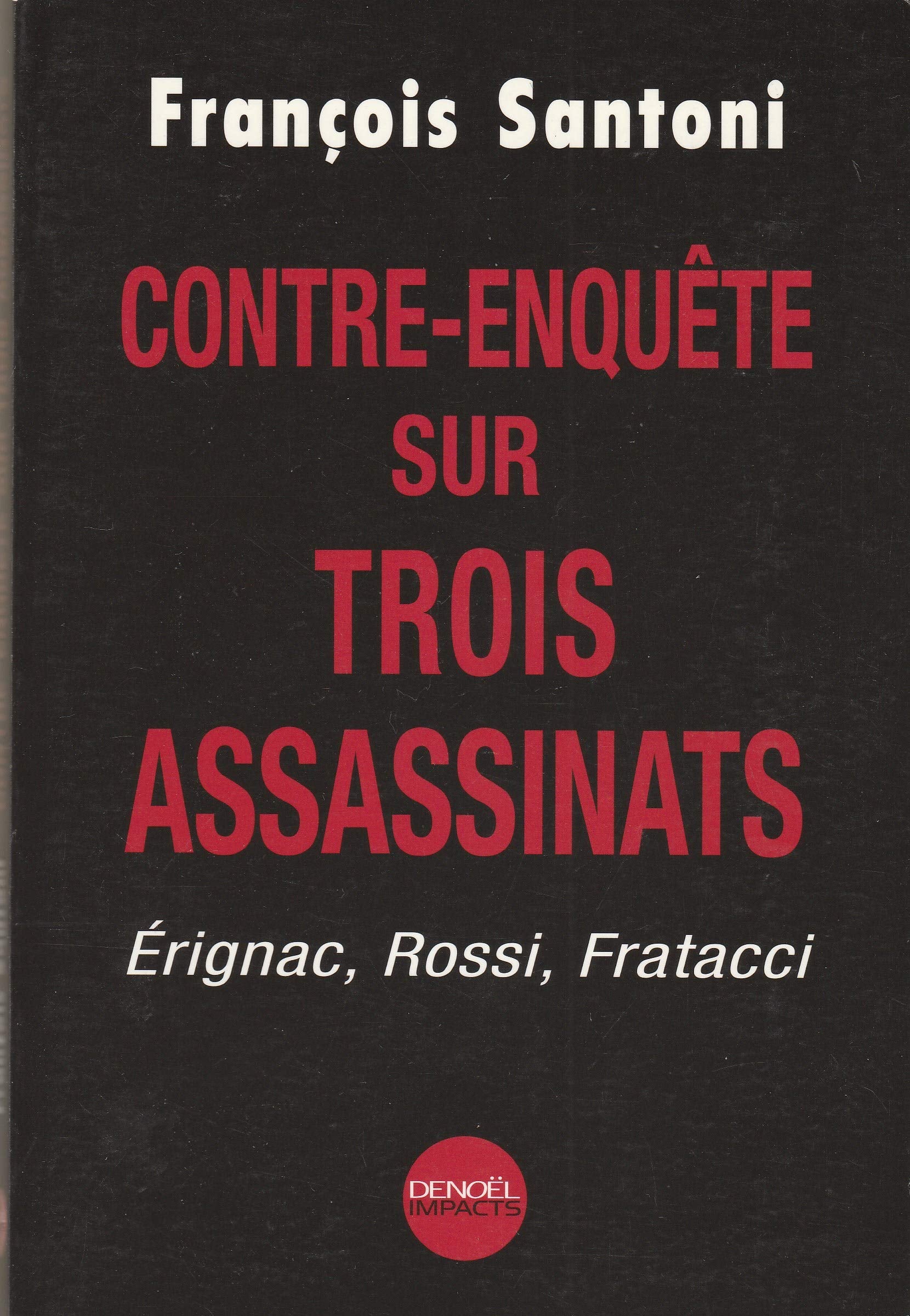 Contre-enquête sur trois assassinats: Érignac, Rossi, Fratacci 9782207252352