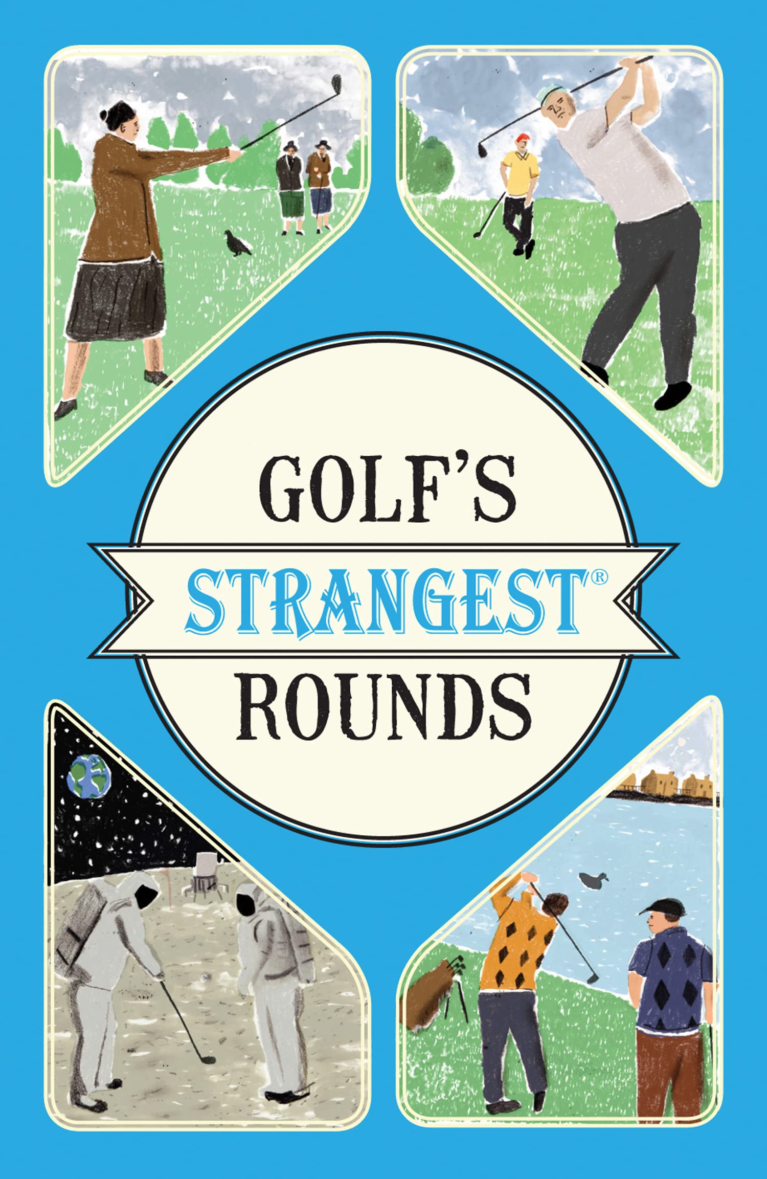 Golf's Strangest Rounds: Extraordinary but True Stories from over a Century of Golf 9781910232934