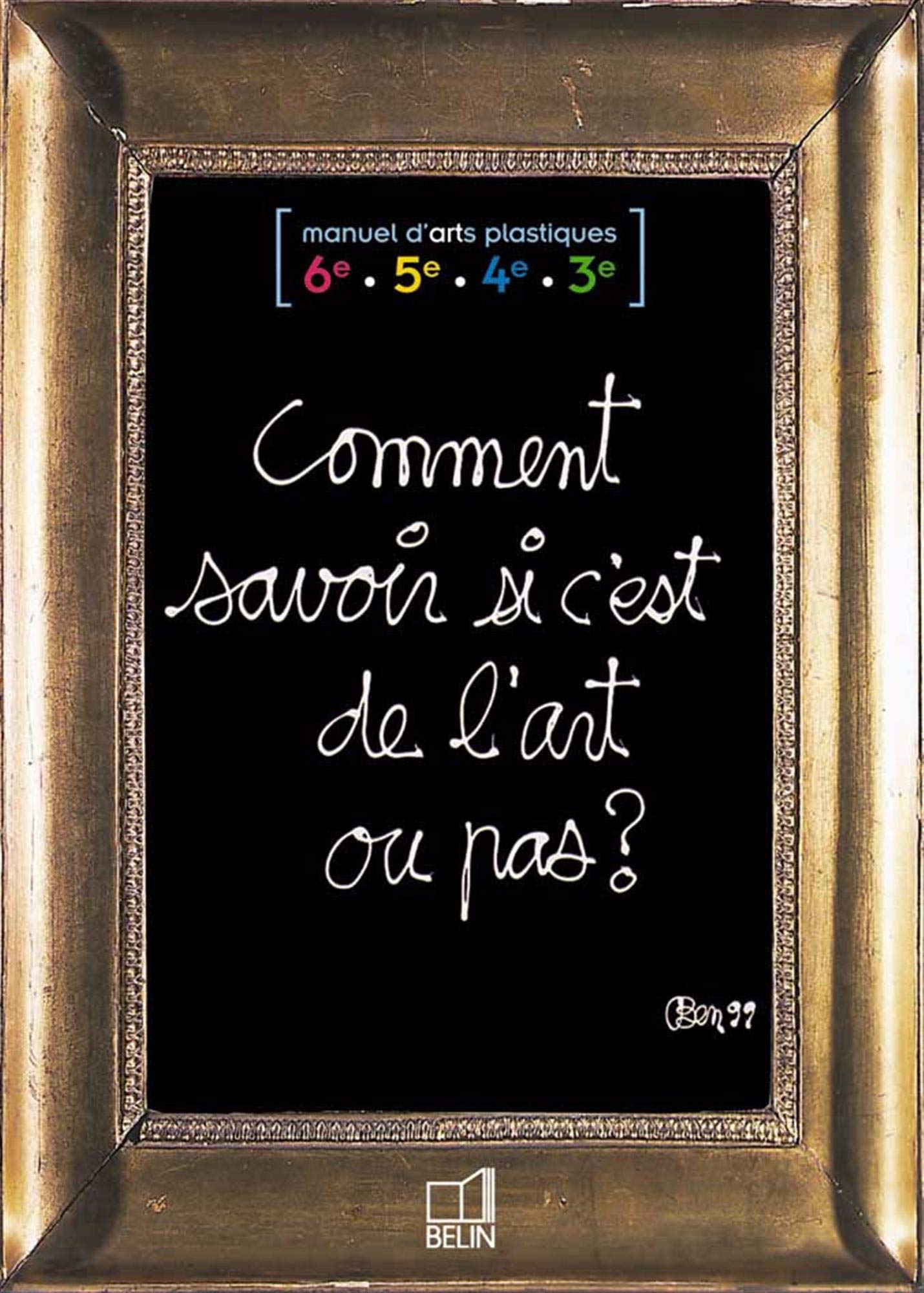 Comment savoir si c'est de l'art ou pas ?: Manuel d'Arts plastiques 6e / 5e / 4e / 3e 9782701125442