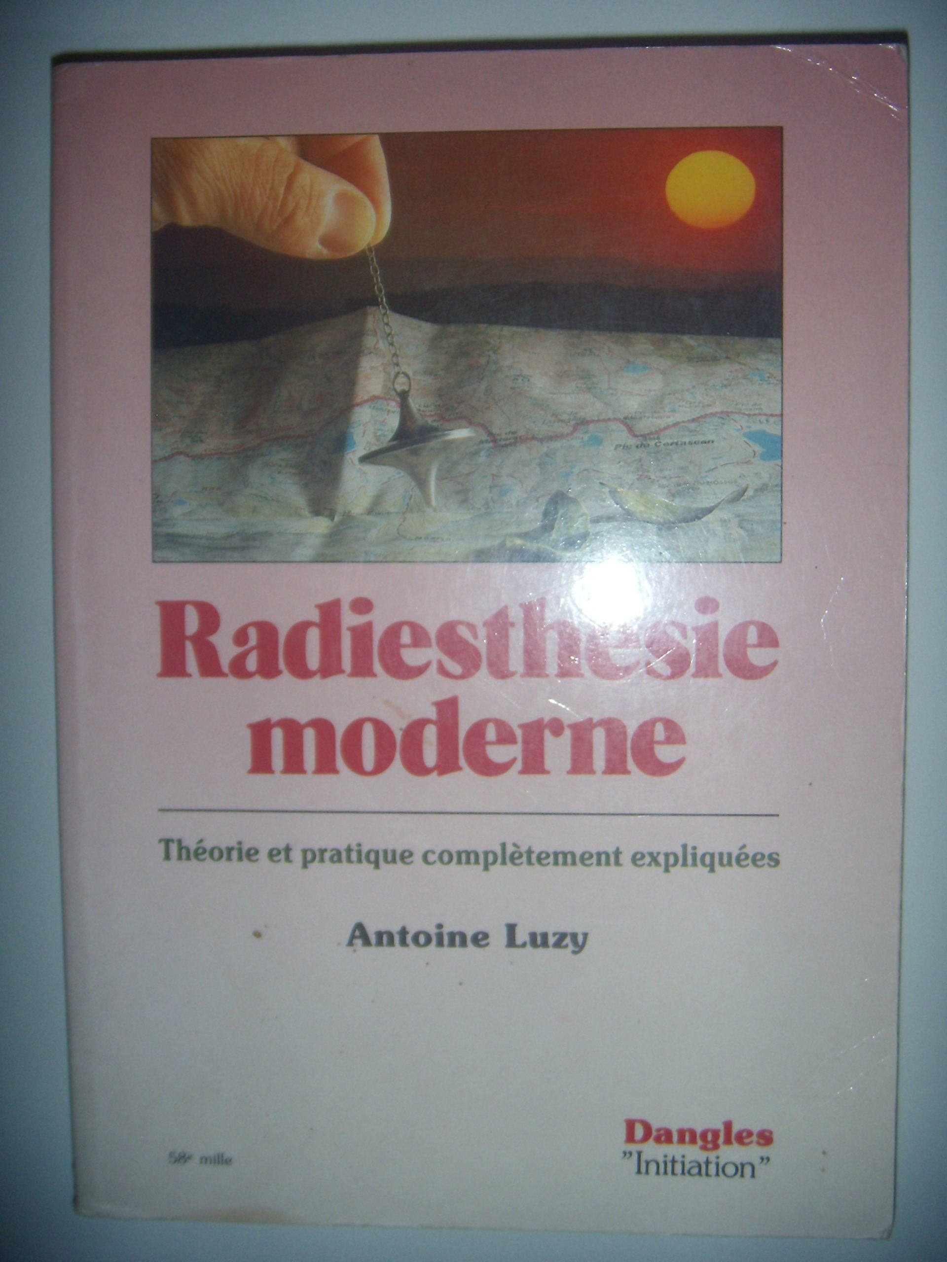 Radiesthésie moderne : théorie et pratique complètement expliquées 9782703300694