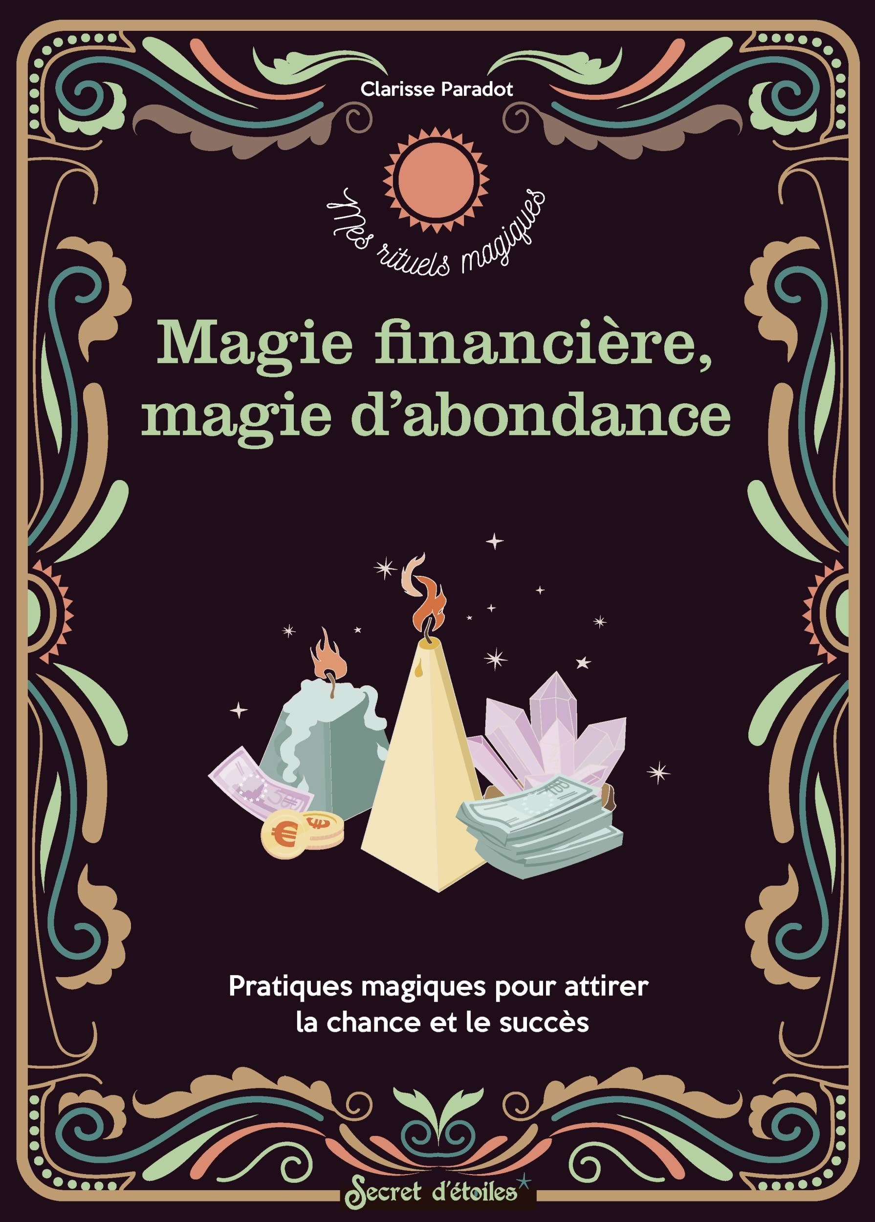 Magie financière, magie d'abondance: Pratiques magiques pour attirer la chance et le succès 9782382401514