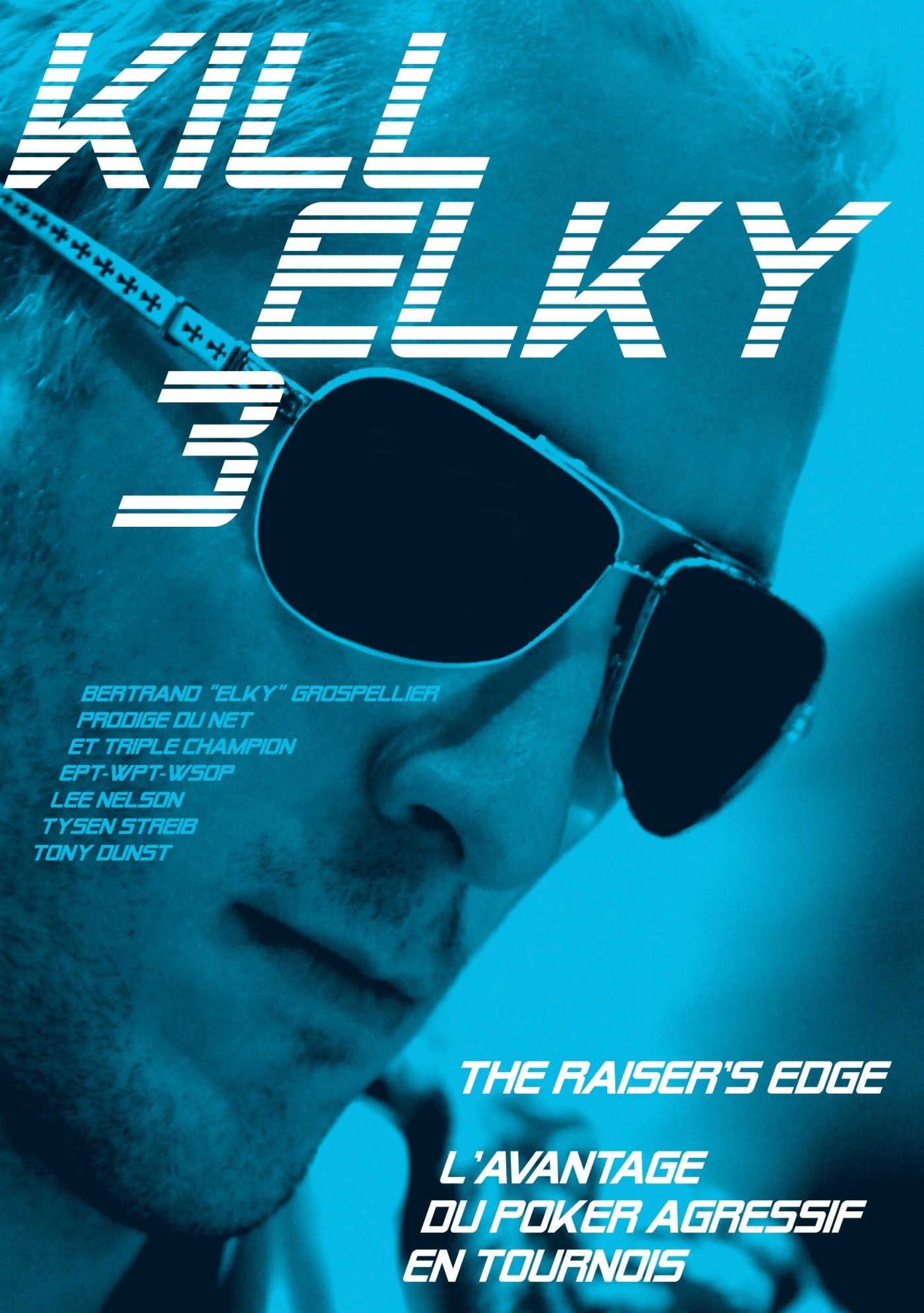 Kill Elky 3, The Raiser's Edge: L'avantage du poker agressif en tournois 9782822403054