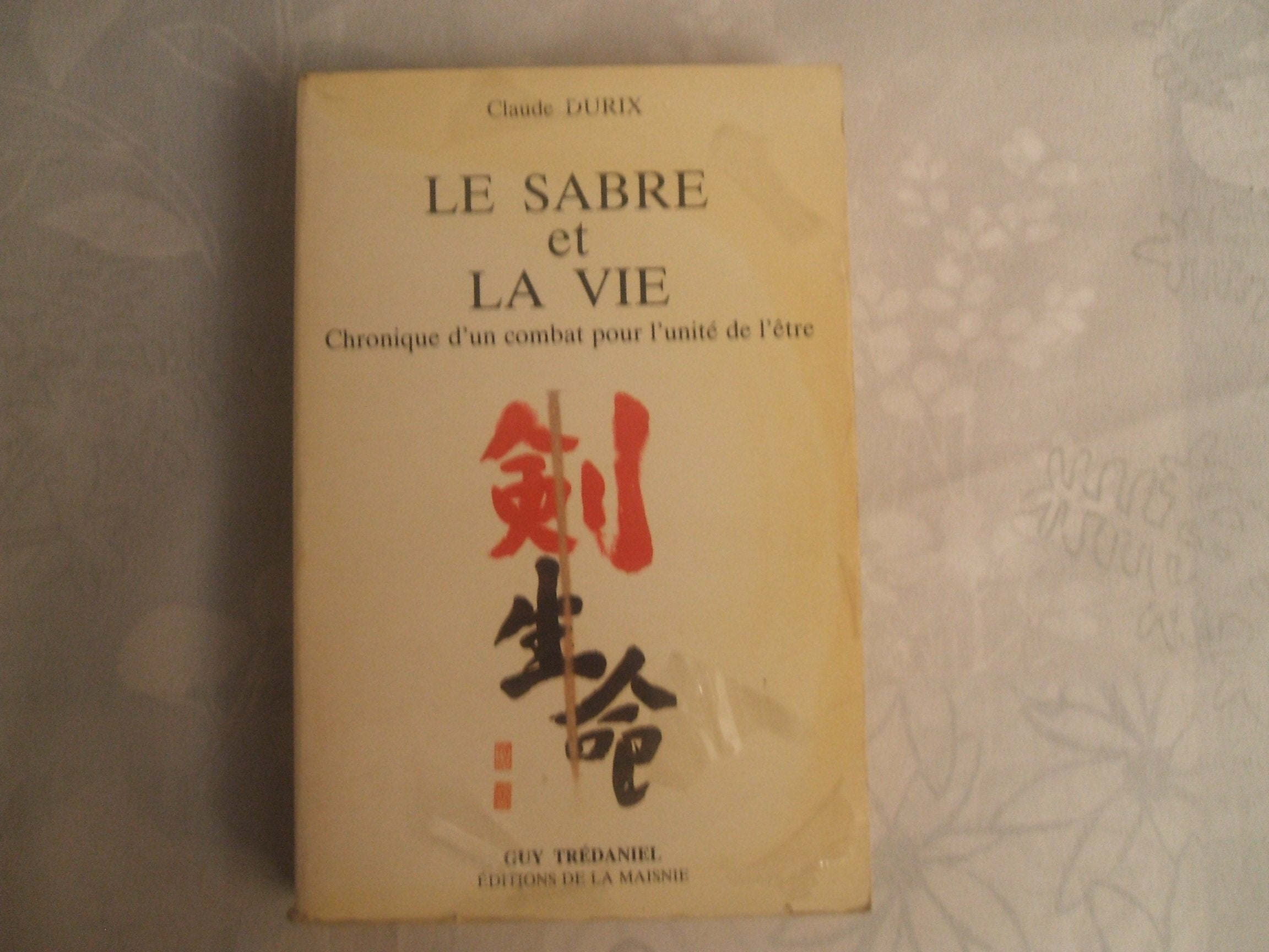 Le Sabre et la vie: Chronique d'un combat pour l'unité de l'être 9782857071761