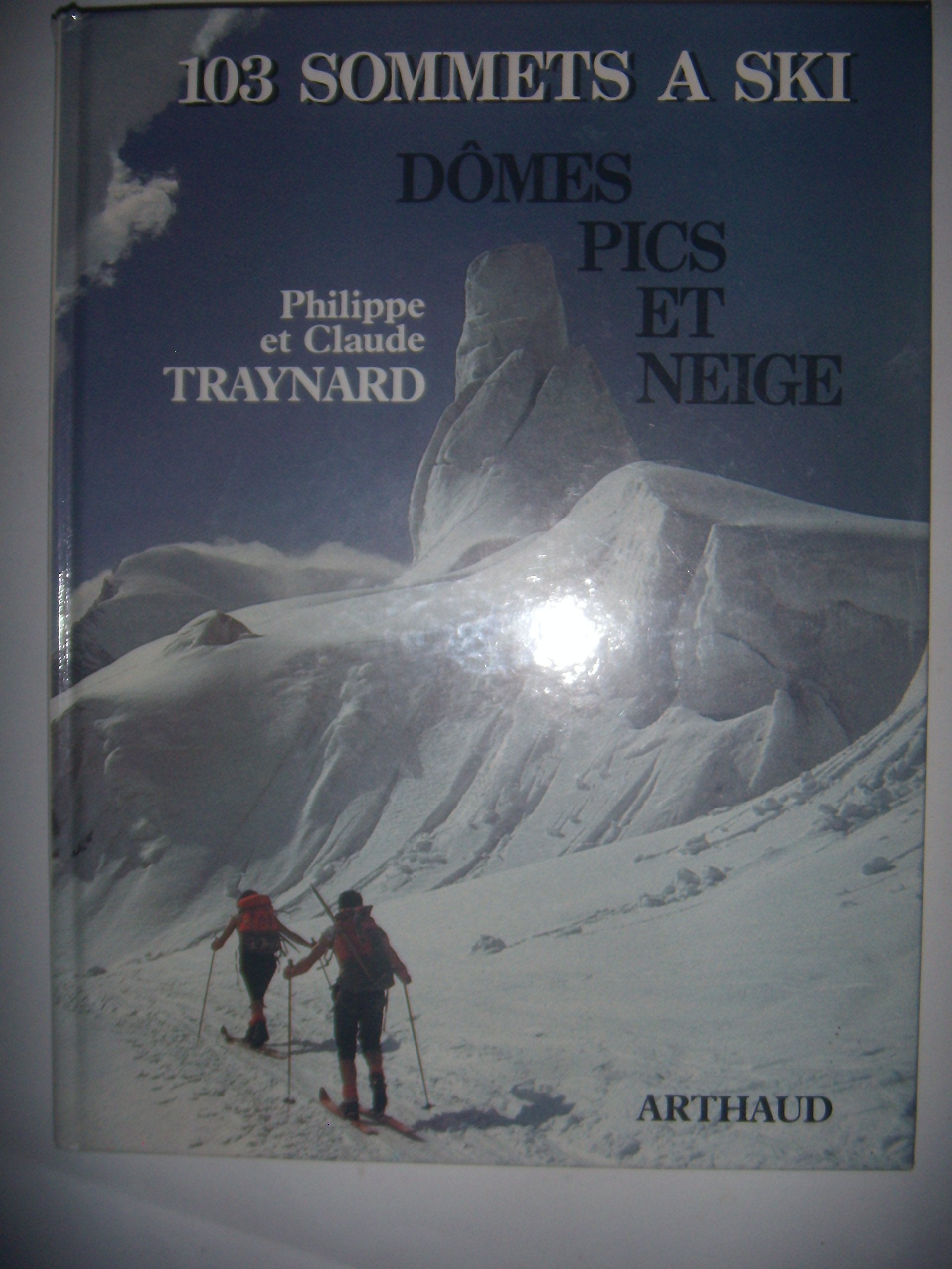 Cent trois sommets a ski : domes, pics et neige 9782700304923