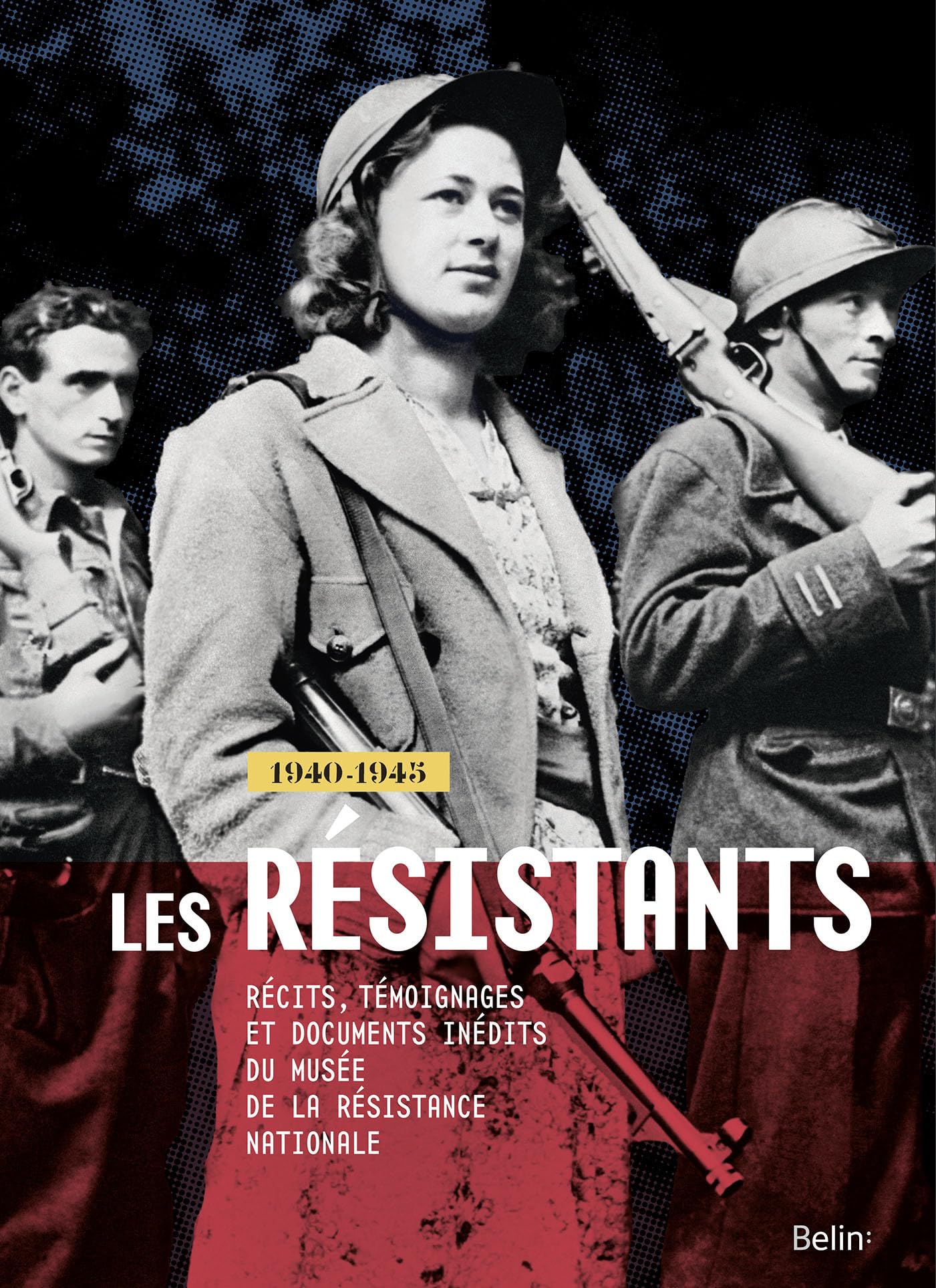 Les Résistants - 1940-1945: Récits, témoignages et documents inédits du Musée de la Résistance nationale 9782701190280