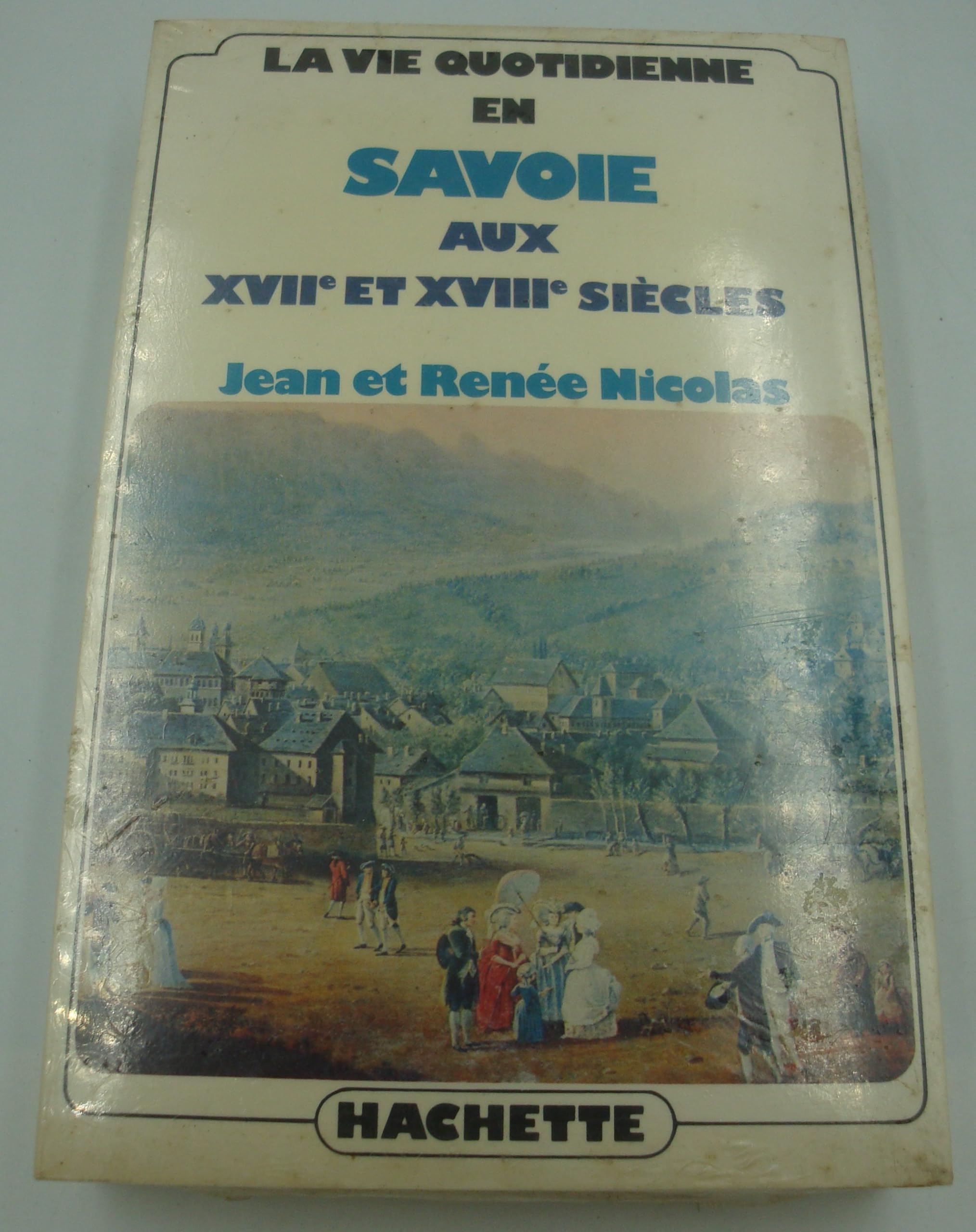 La vie quotidienne en Savoie aux XVIIe et XVIIIe siècles 9782010043024
