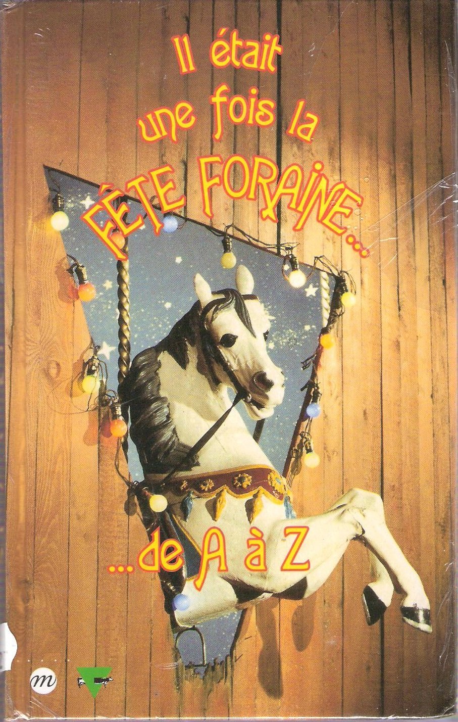 Il était une fois la fête foraine: De 1850 à 1950, [exposition , 18 septembre 1995-14 janvier 1996, [Paris , Parc et Grande halle de La Villette 9782711832675