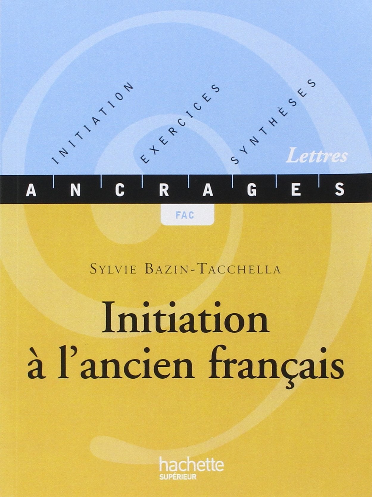 Initiation à l'ancien français: Initiation-Exercices-Synthèses 9782011454454
