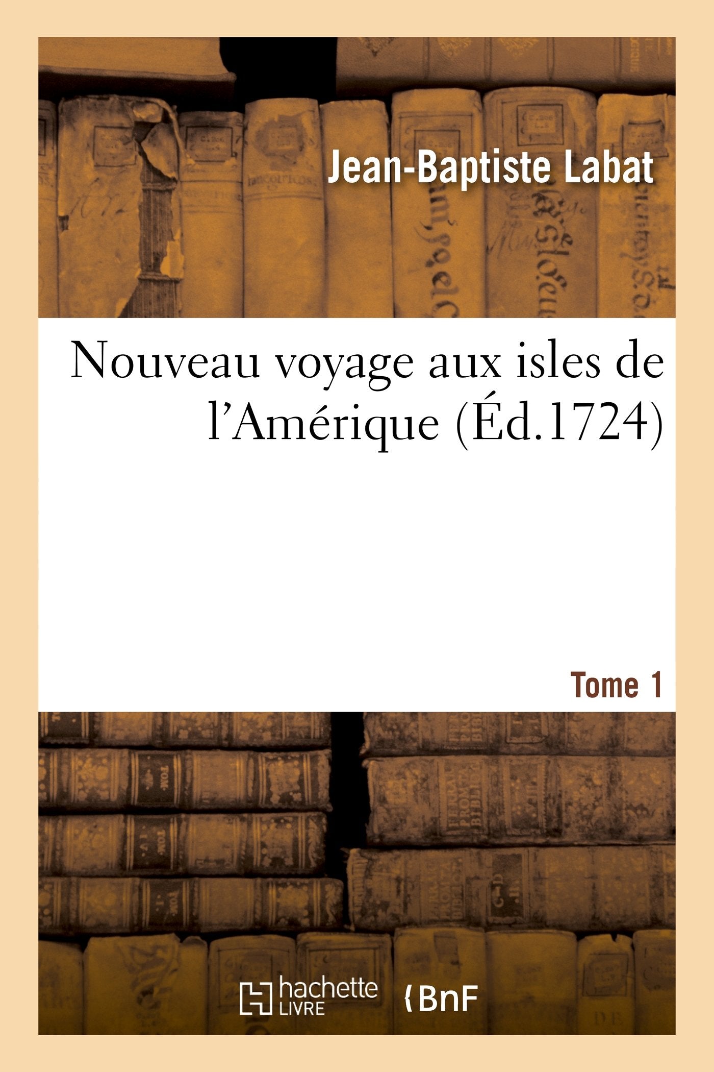 Nouveau voyage aux isles de l'Amérique. Tome 1 9782012925441
