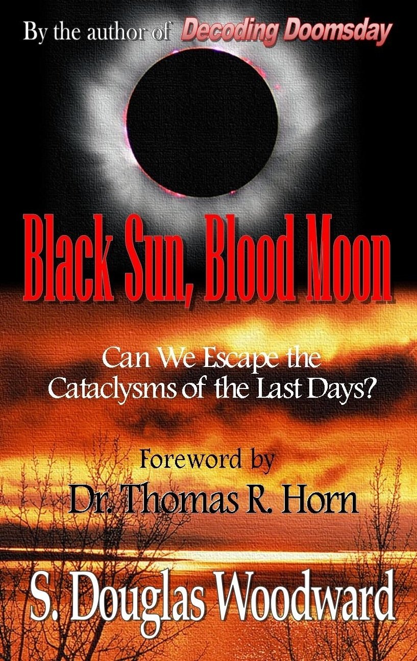 Black Sun, Blood Moon: Can We Escape the Cataclysms of the Last Days? 9780984630066