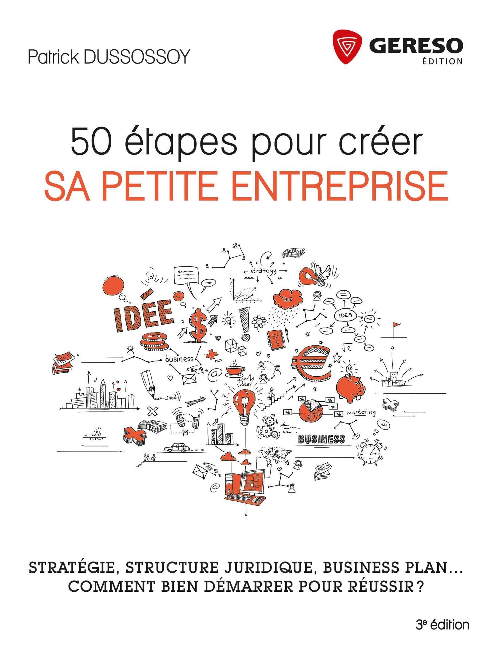 50 ETAPES POUR CREER SA PETITE ENTREPRISE: STRATEGIE STRUCTURE JURIDIQUE BUSINESS PLAN COMMENT BIEN DEMARRER POUR REUSSIR 9782359534627