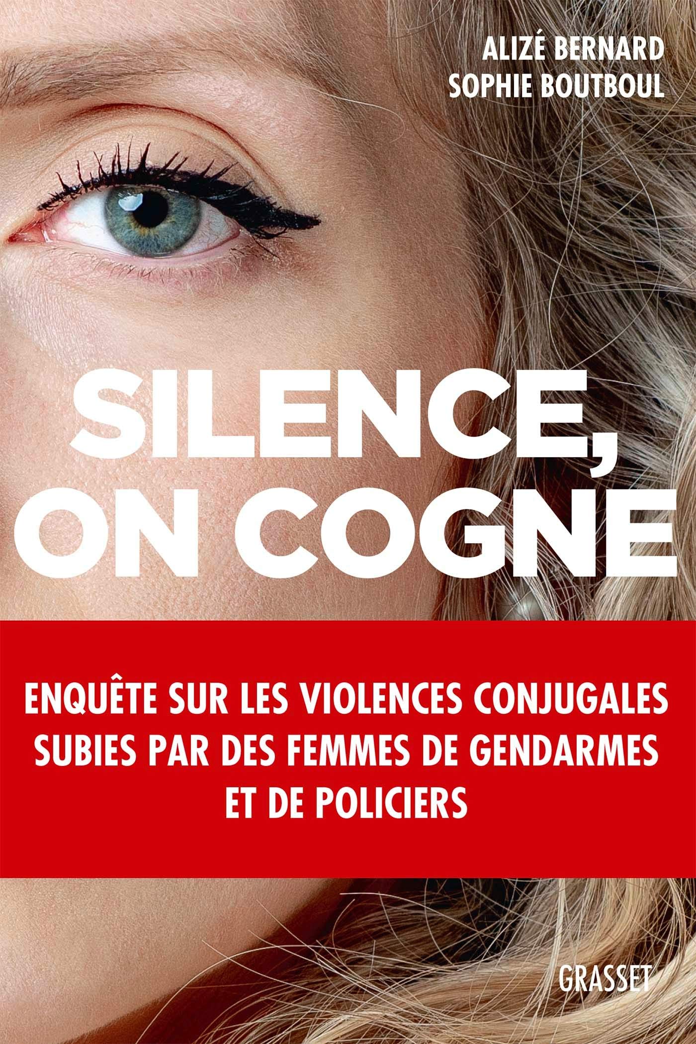 Silence, on cogne: Enquête sur les violences conjugales subies par des femmes de gendarmes et de policiers. 9782246818816