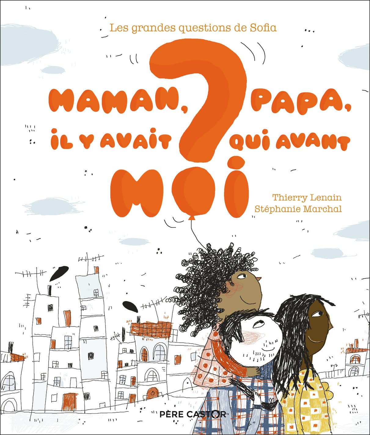 Maman, papa, il y avait qui avant moi ?: LES GRANDES QUESTIONS DE SOFIA 9782081469174