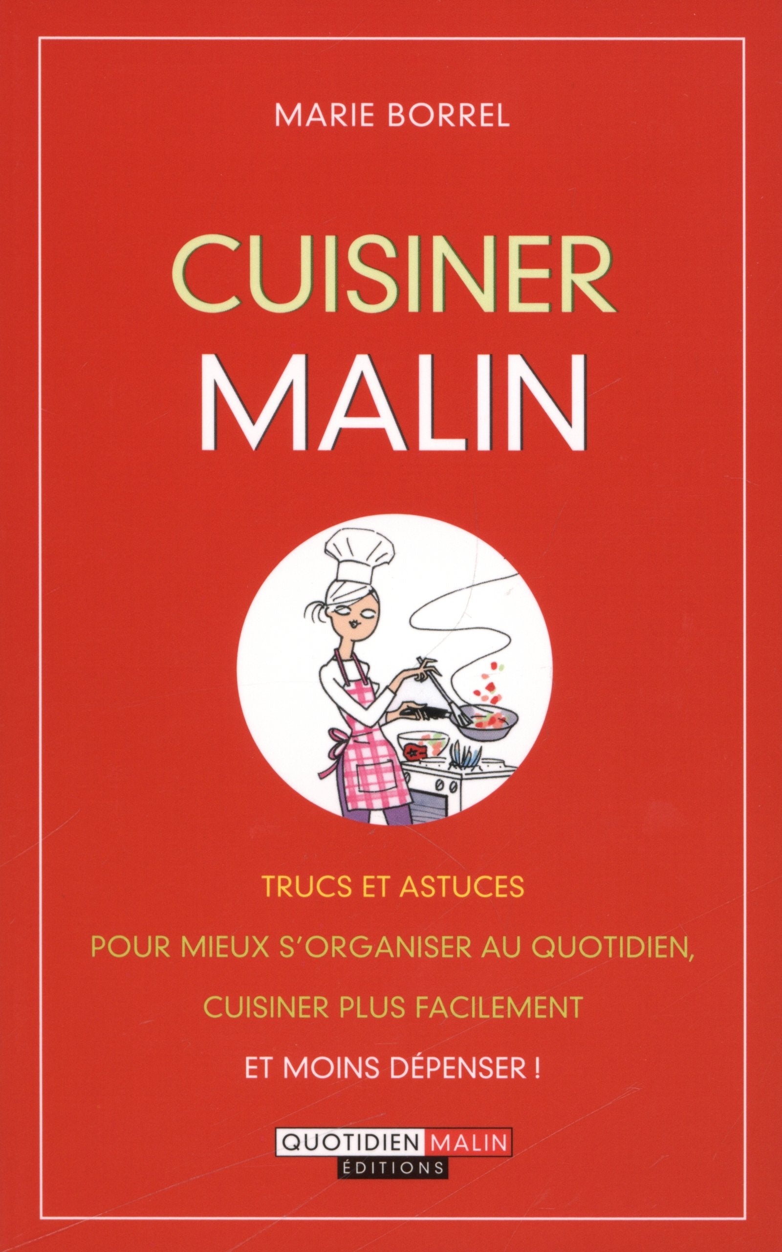 Cuisiner malin: Trucs et astuces pour mieux s'organiser au quotidien, cuisiner plus facilement 9782848996202