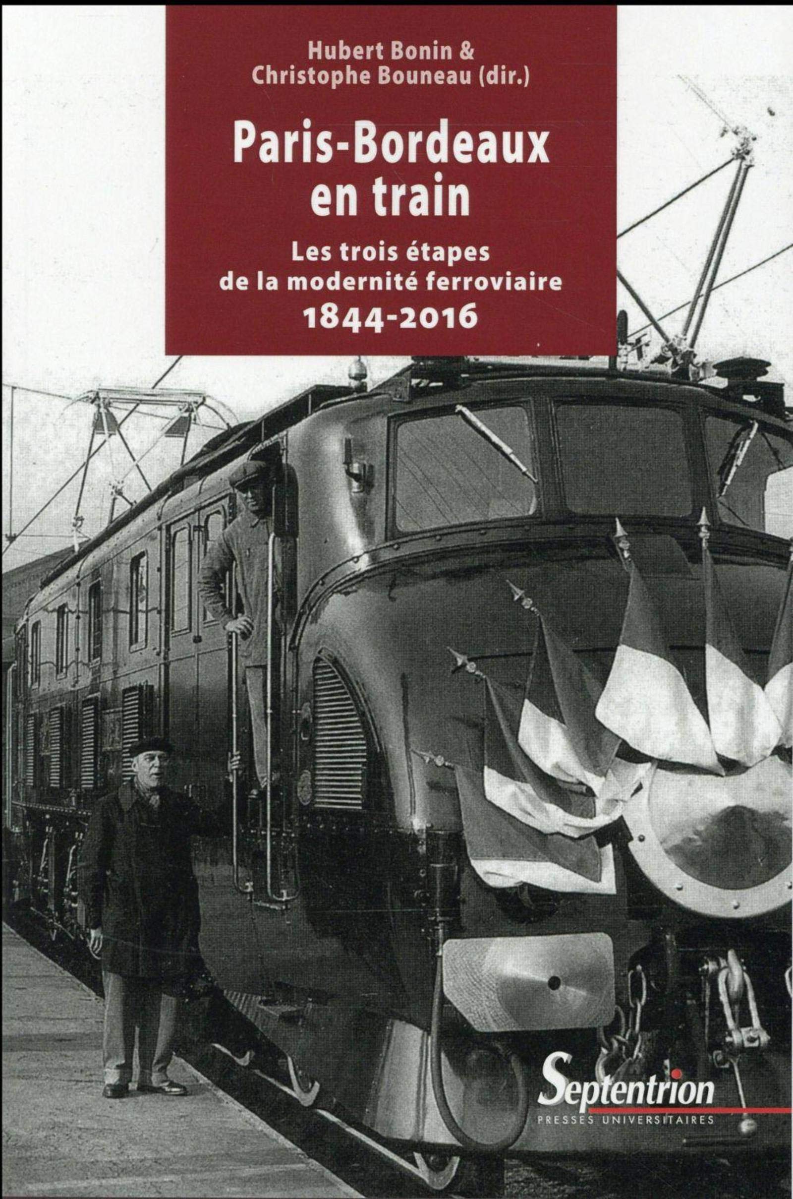PARIS-BORDEAUX EN TRAIN: LES TROIS ETAPES DE LA MODERNITE FERROVIAIRE 1844-2016 9782757412831