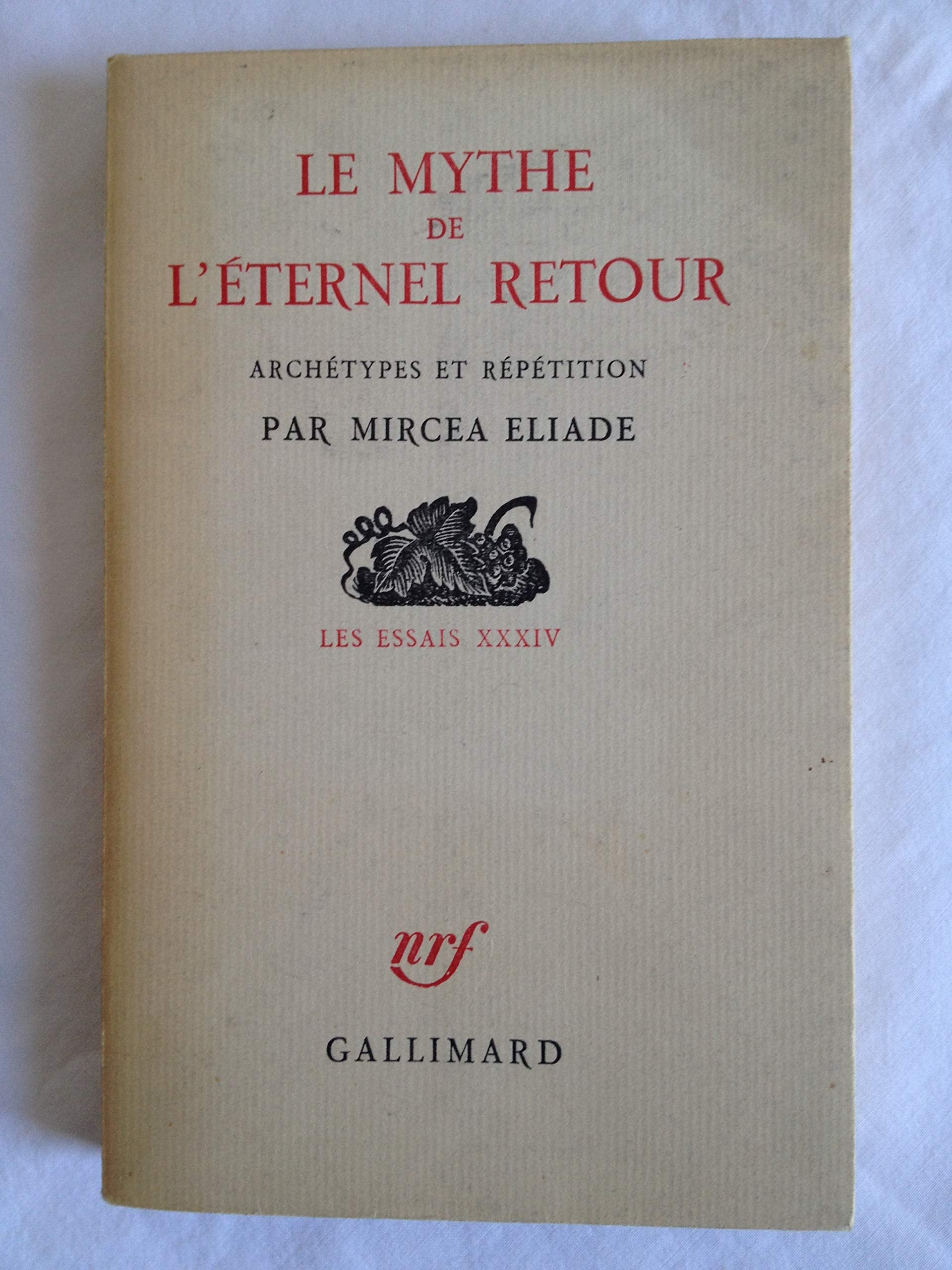 Mircea Eliade. Le Mythe de l'éternel retour : Archétypes et répétition. Nouvelle édition revue et augmentée
