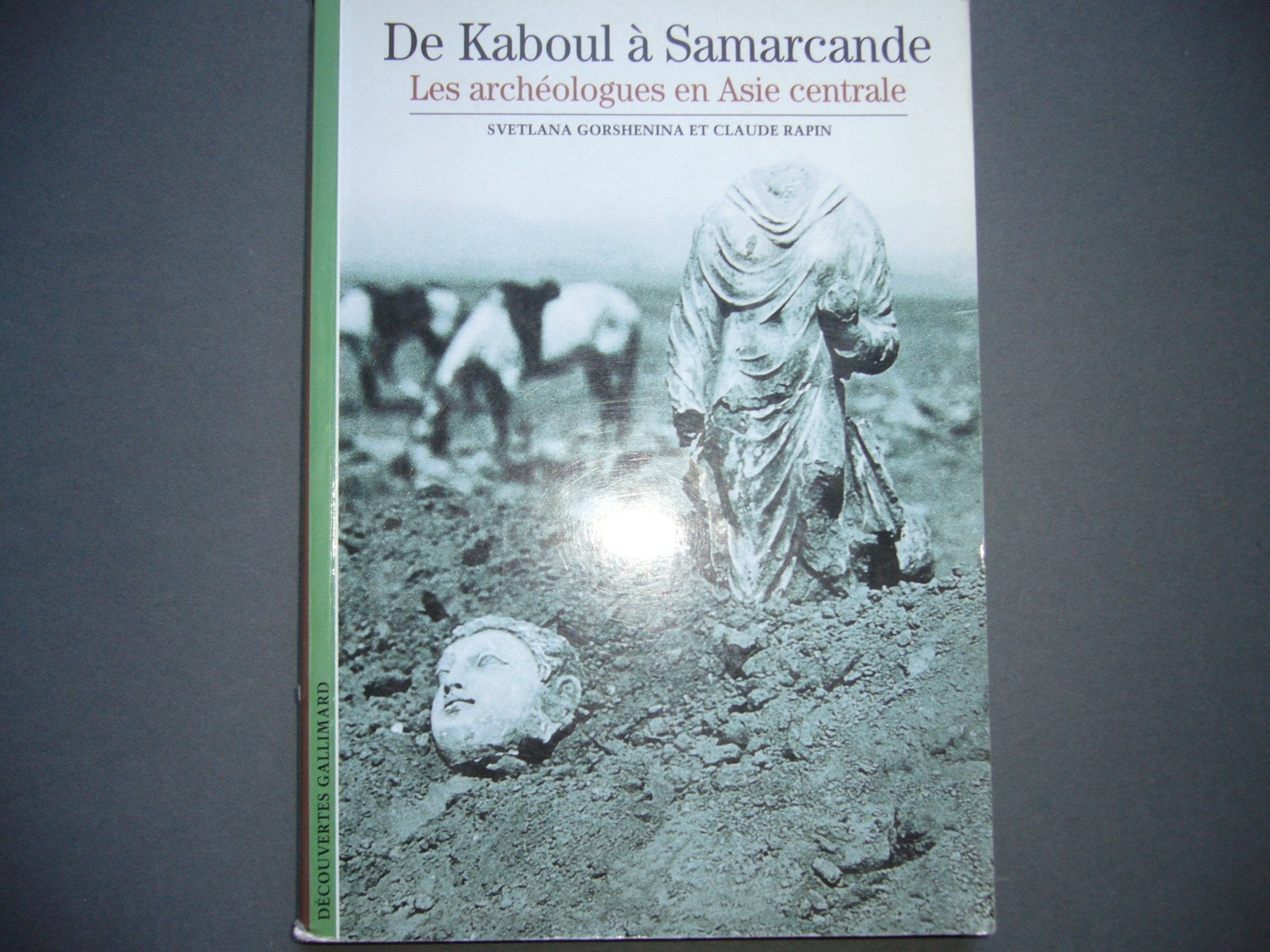 De Kaboul à Samarcande : Les Archéologues en Asie centrale 9782070761661