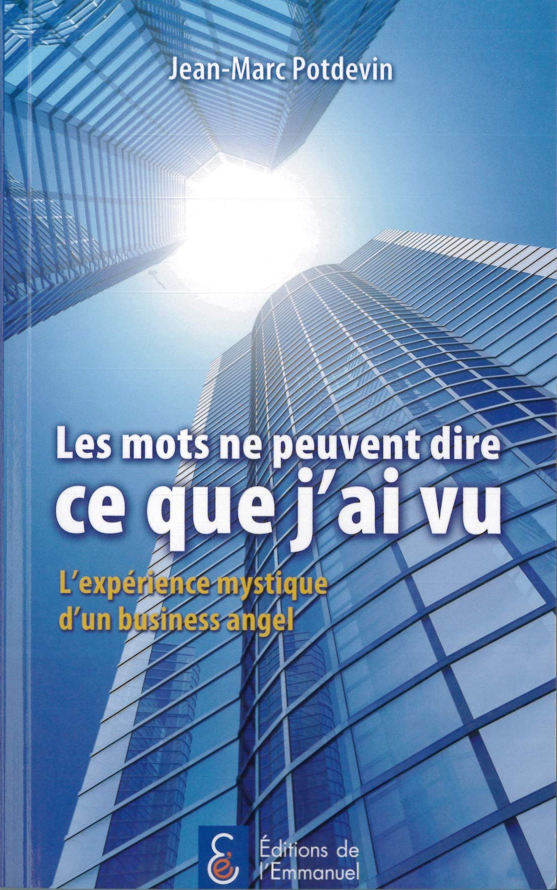 Les mots ne peuvent dire ce que j'ai vu : l'expérience mystique d'un business angel 9782353891726