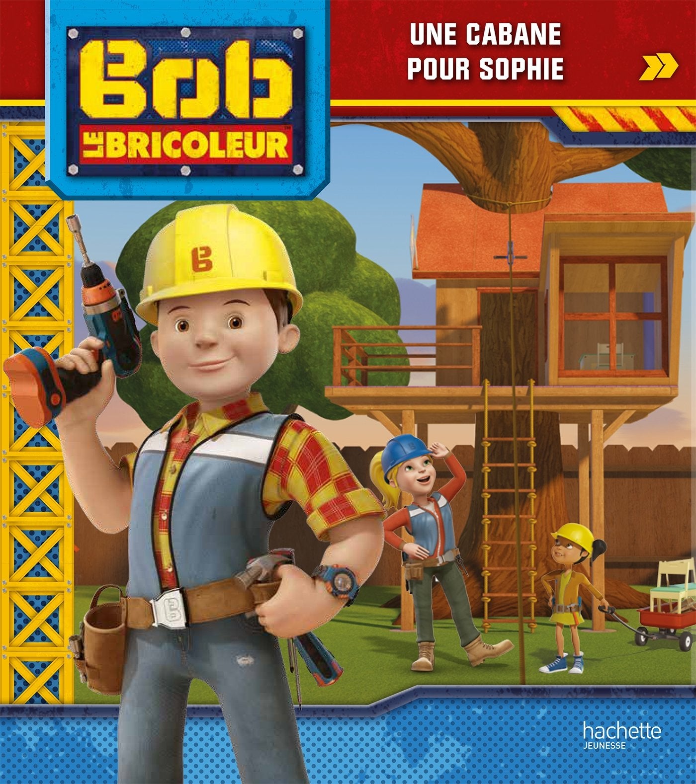 Bob le bricoleur - Une cabane pour Sophie 9782017029731