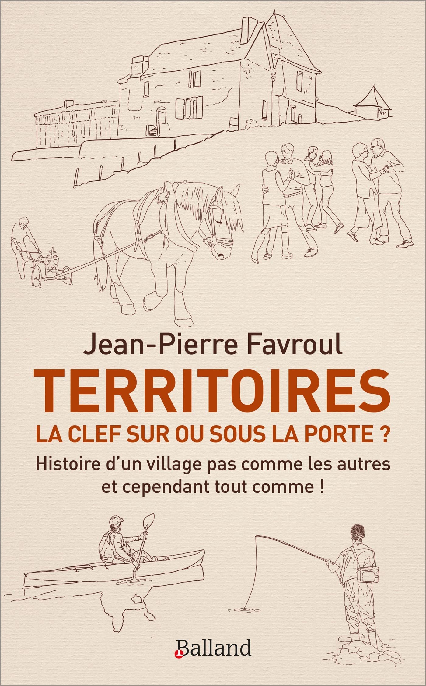 Territoires : la clef sur ou sous la porte ?: HISTOIRE D'UN VILLAGE PAS COMME LES AUTRES... ET CEPENDANT TOUT COMME ! 9782940632671