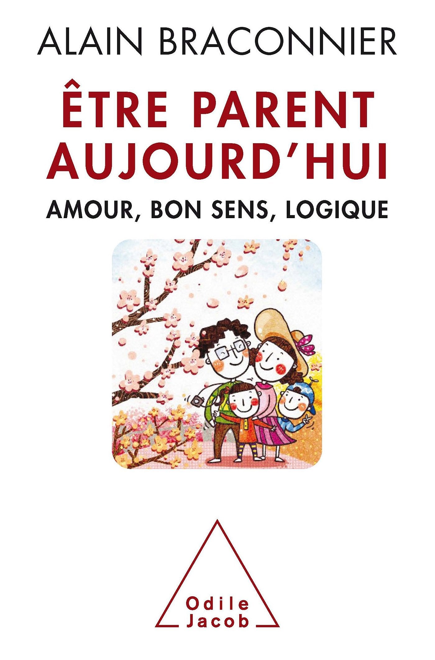Être parent aujourd'hui: Amour, bon sens, logique 9782738127464