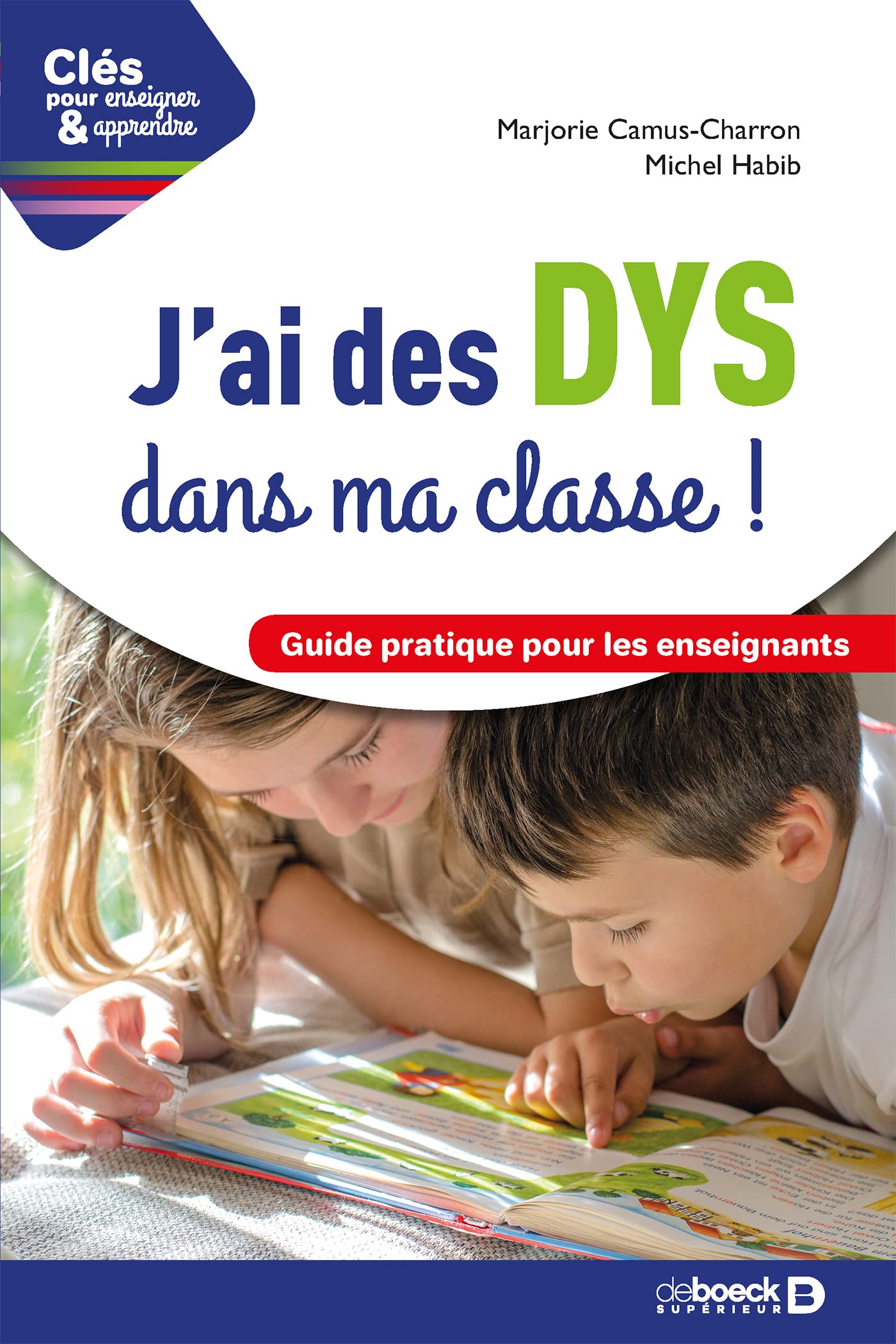 J'ai des DYS dans ma classe !: Guide pratique pour les enseignants 9782807315907