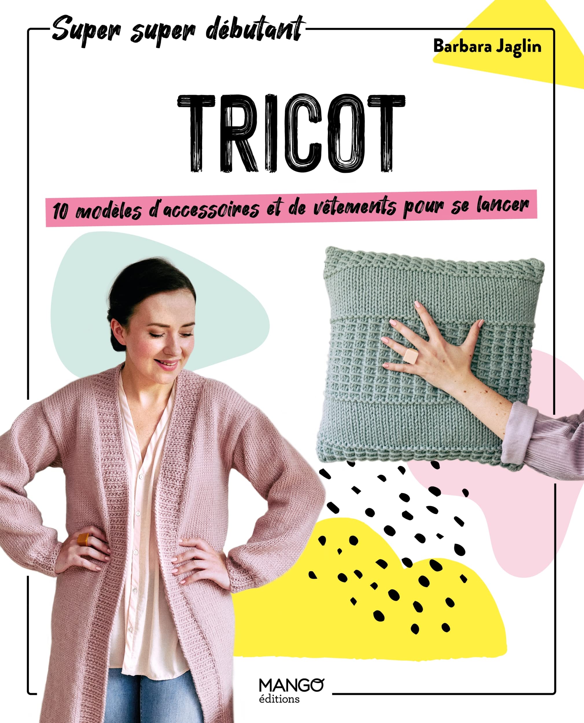 Tricot : 10 modèles d'accessoires et de vêtements pour se lancer 9782317028298