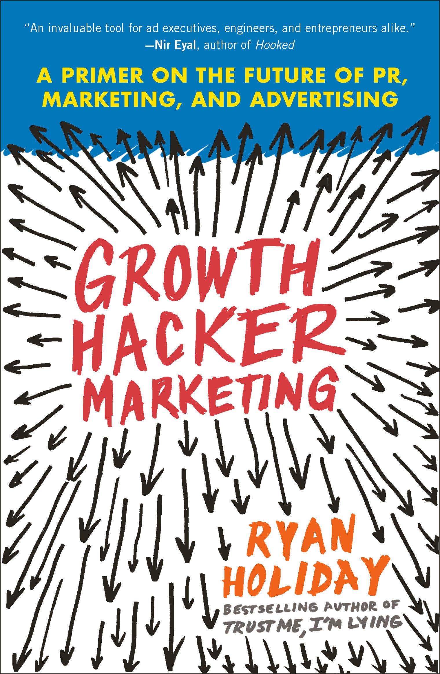 Growth Hacker Marketing: A Primer on the Future of PR, Marketing, and Advertising 9781591847380