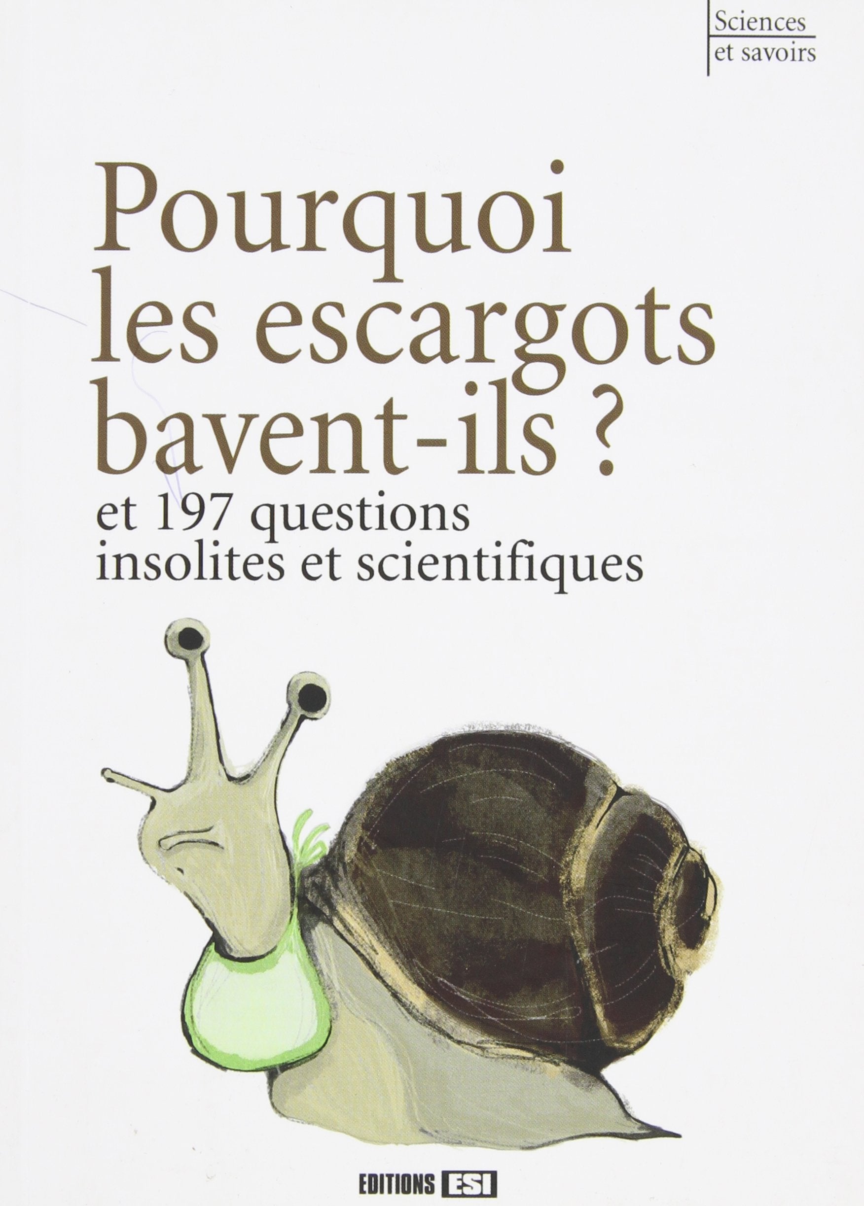 POURQUOI LES ESCARGOTS BAVENT-ILS ET 197 QUESTIONS INSOLITE* 9782822600637