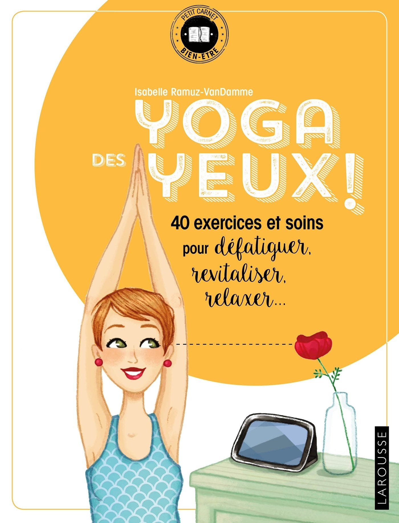 Yoga des yeux !: 40 exercices et soins pour défatiguer, apaiser, relaxer... 9782035950864