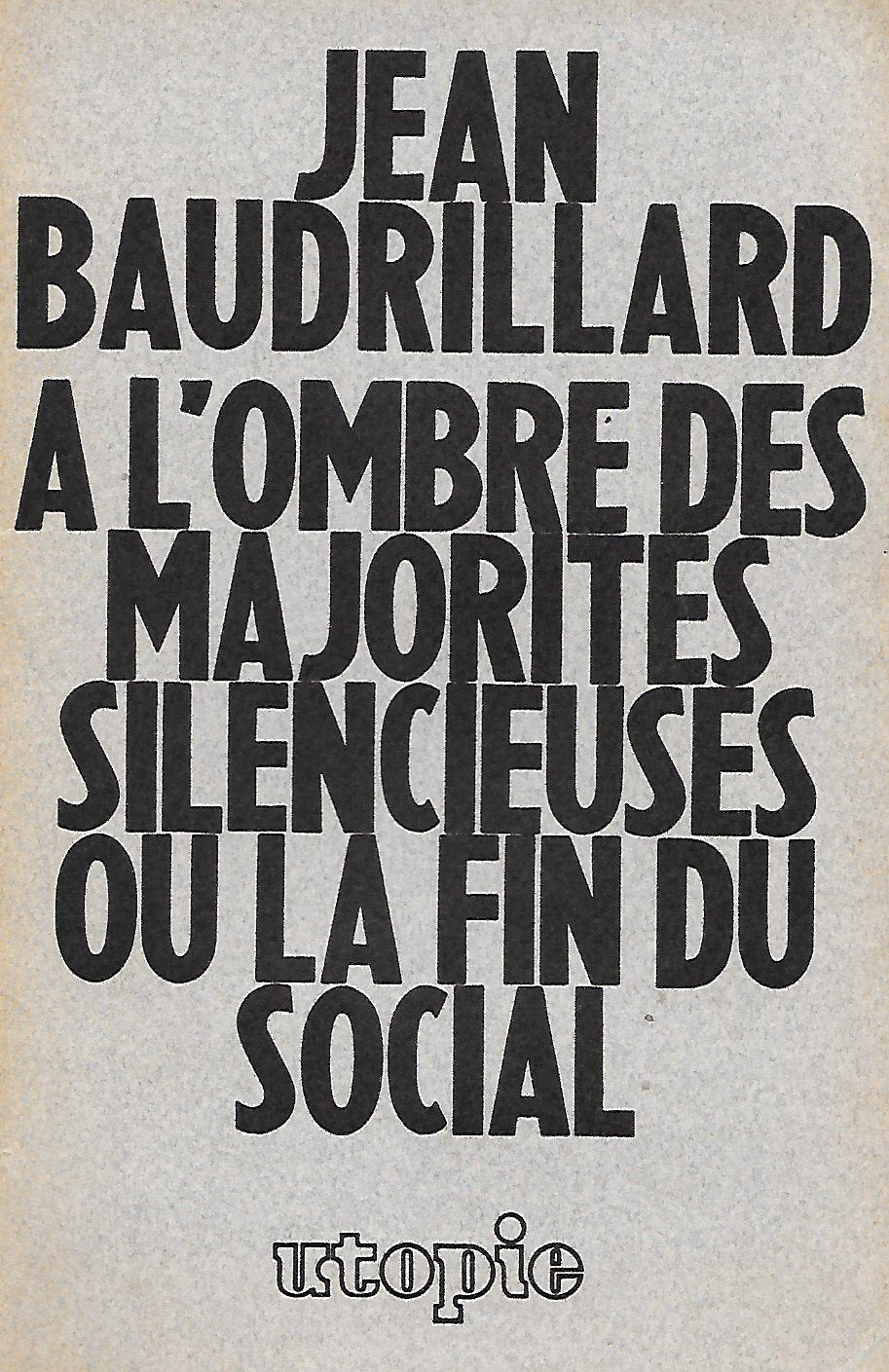 A l'ombre des majorités silencieuses ou la fin du social - Cahier d'Utopie n° 4