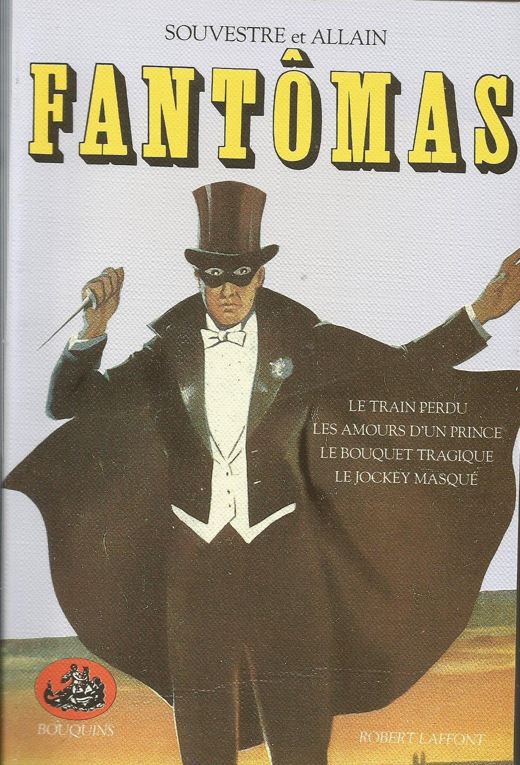 Fantômas, tome 1. Le Train Perdu - Les Amours D'un Prince - Le Bouquet Tragique - Le Jockey Masqué 9782221052242