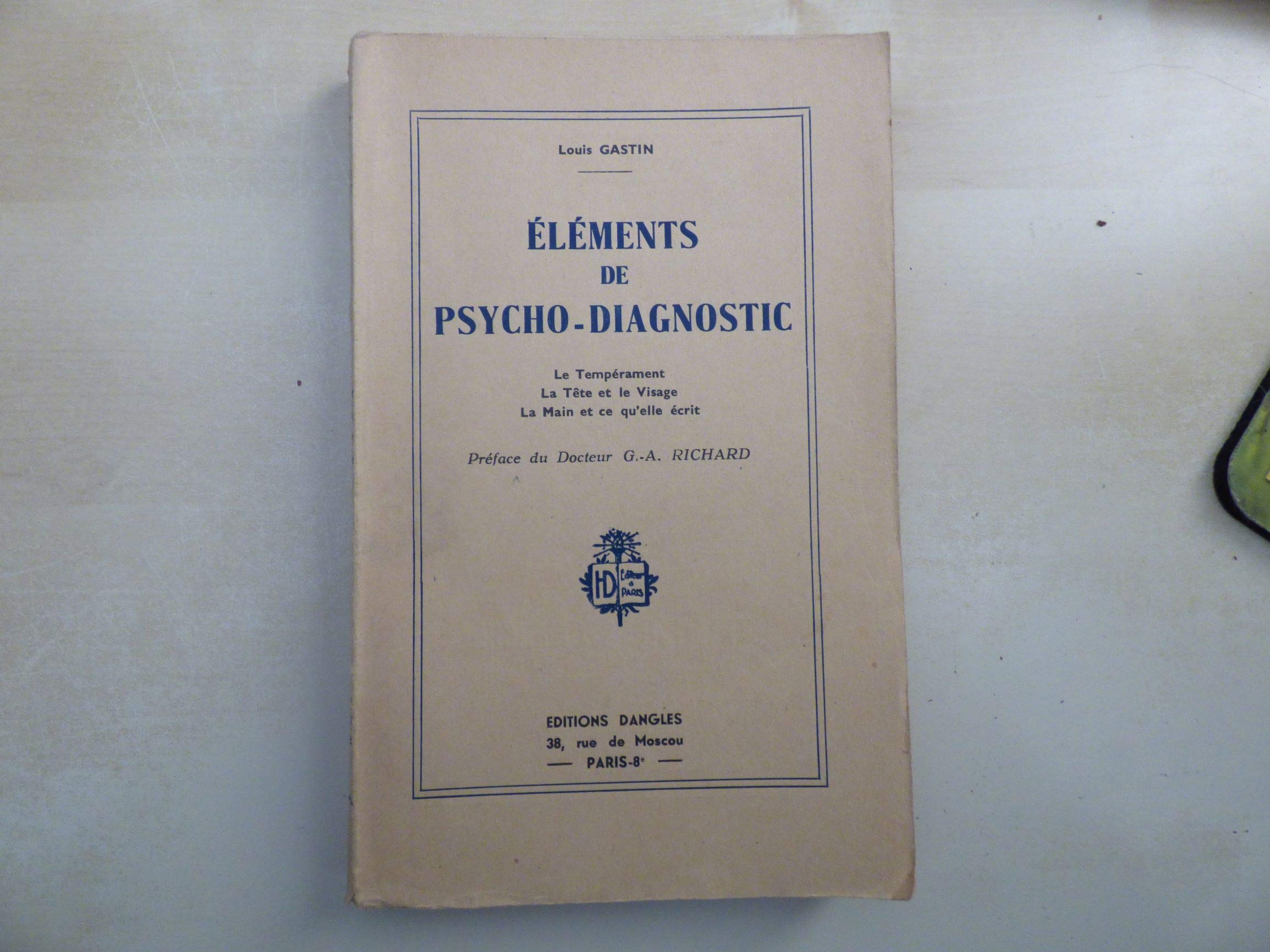 Louis Gastin. Éléments de psycho-diagnostic : Le tempérament, la tête et le visage, la main et ce qu'elle écrit. Préface du Dr G.-A. Richard