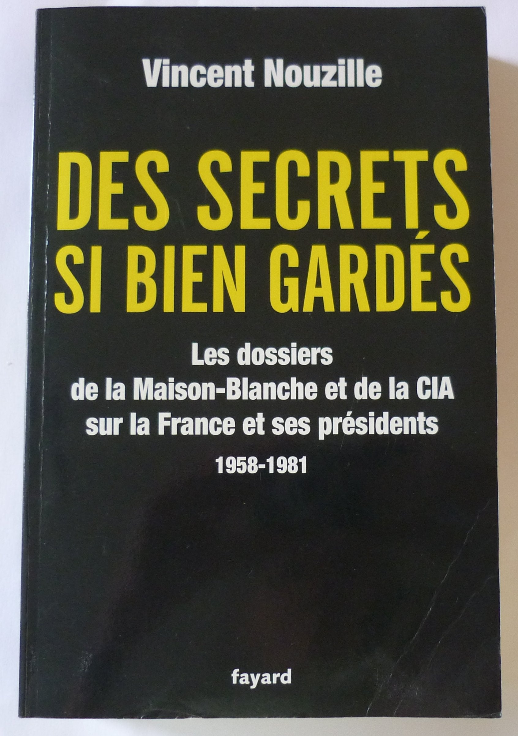 Des secrets bien gardés : Les dossiers de la Maison-Blanche et de la CIA sur la France et ses présidents 1958-1981 9782213636115