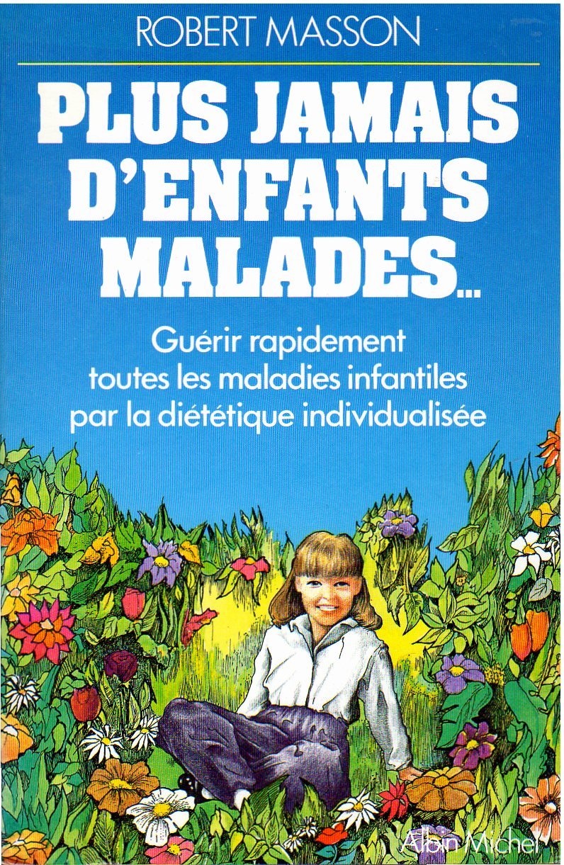Plus jamais d'enfants malades: Guérir rapidement toutes les maladies infantiles par la diététique individualisée 9782226020512