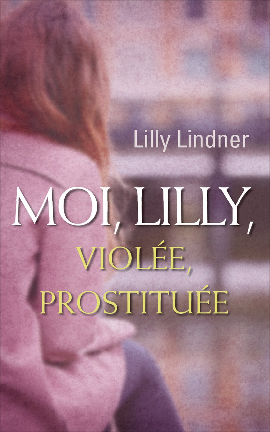 Moi, Lilly, violée, prostituée 9782298062373