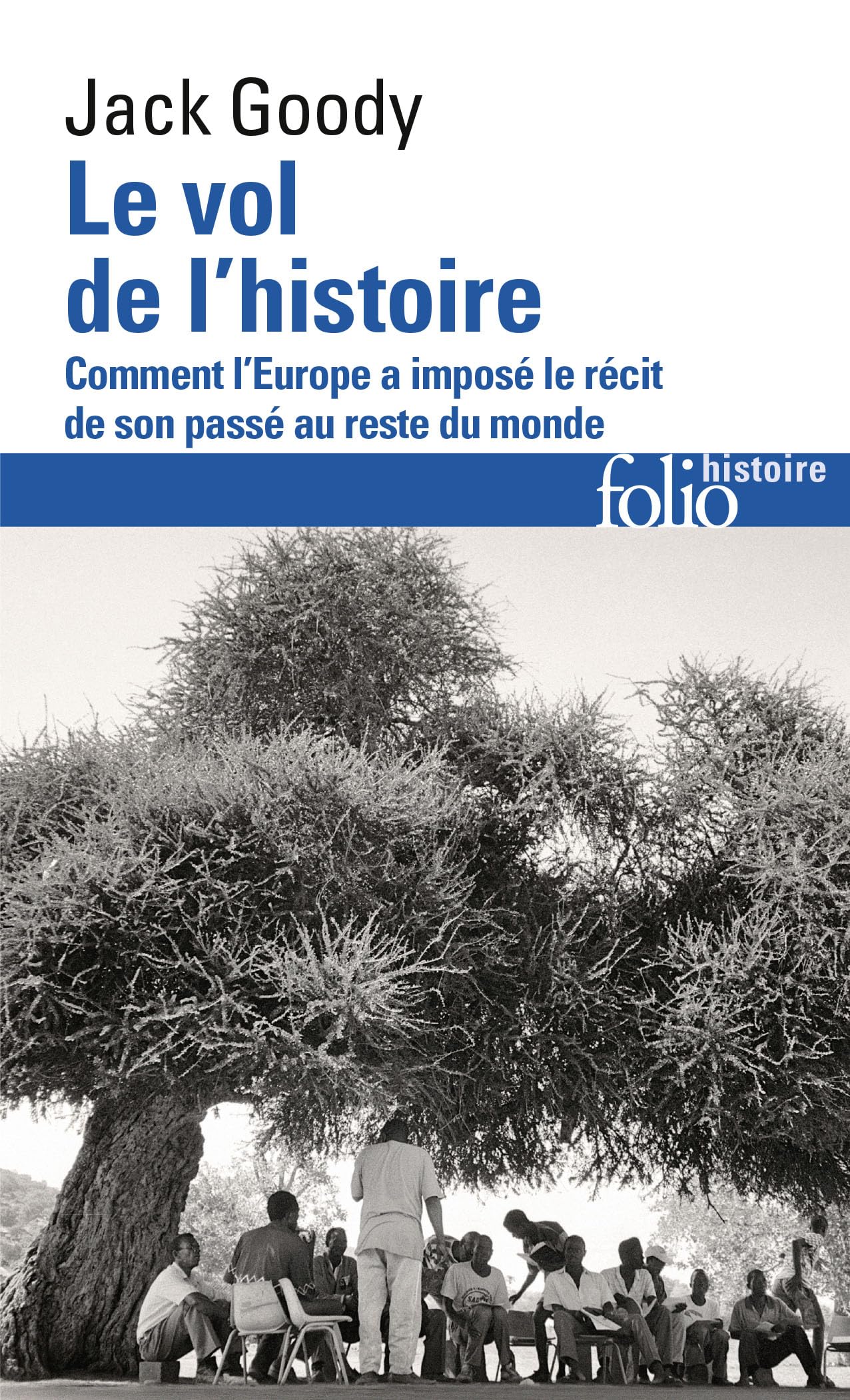 Le vol de l'Histoire: Comment l'Europe a imposé le récit de son passé au reste du monde 9782070453962