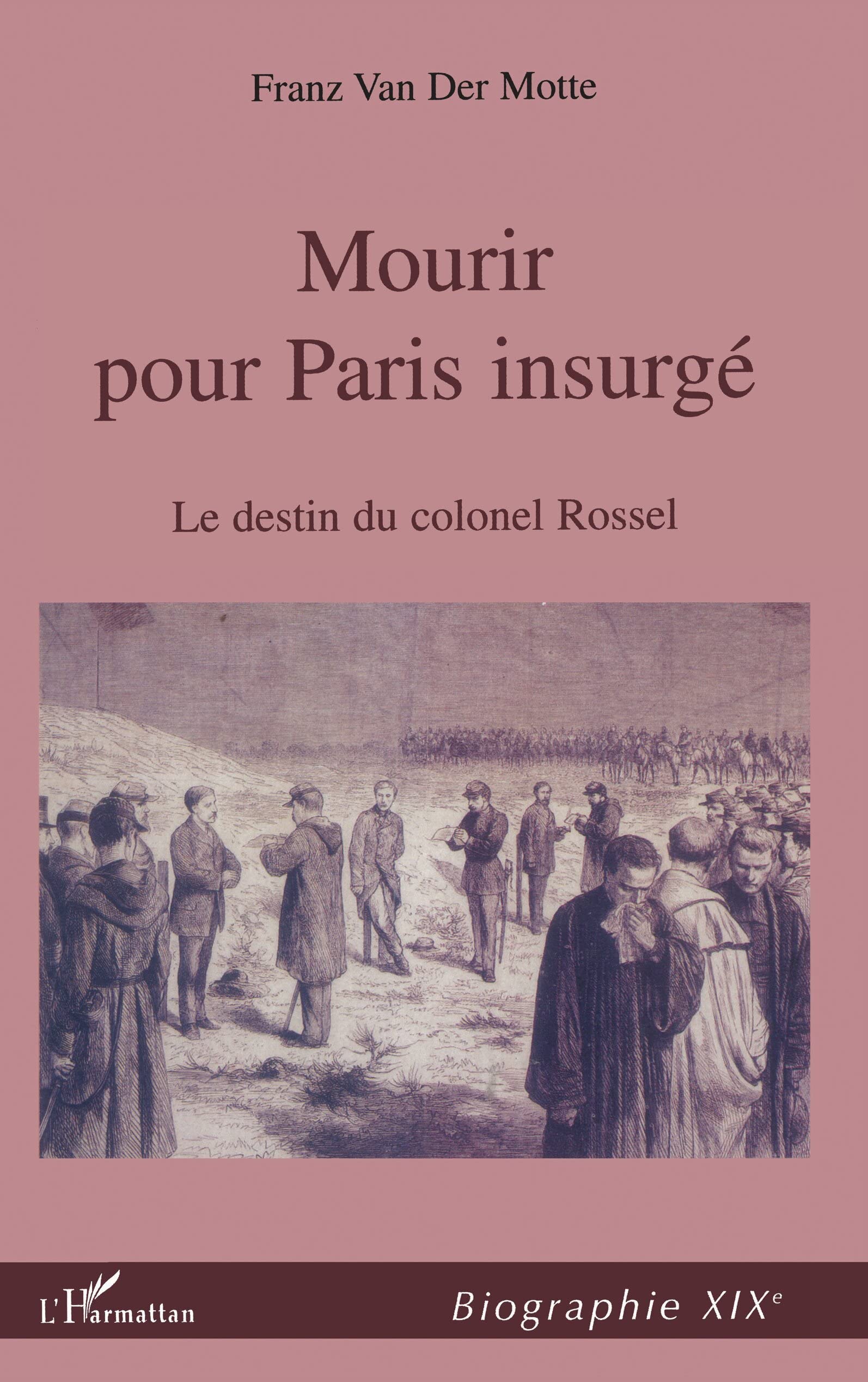 MOURIR POUR PARIS INSURGÉ: Le destin du Colonel Rossel (1844-1871) 9782747501569