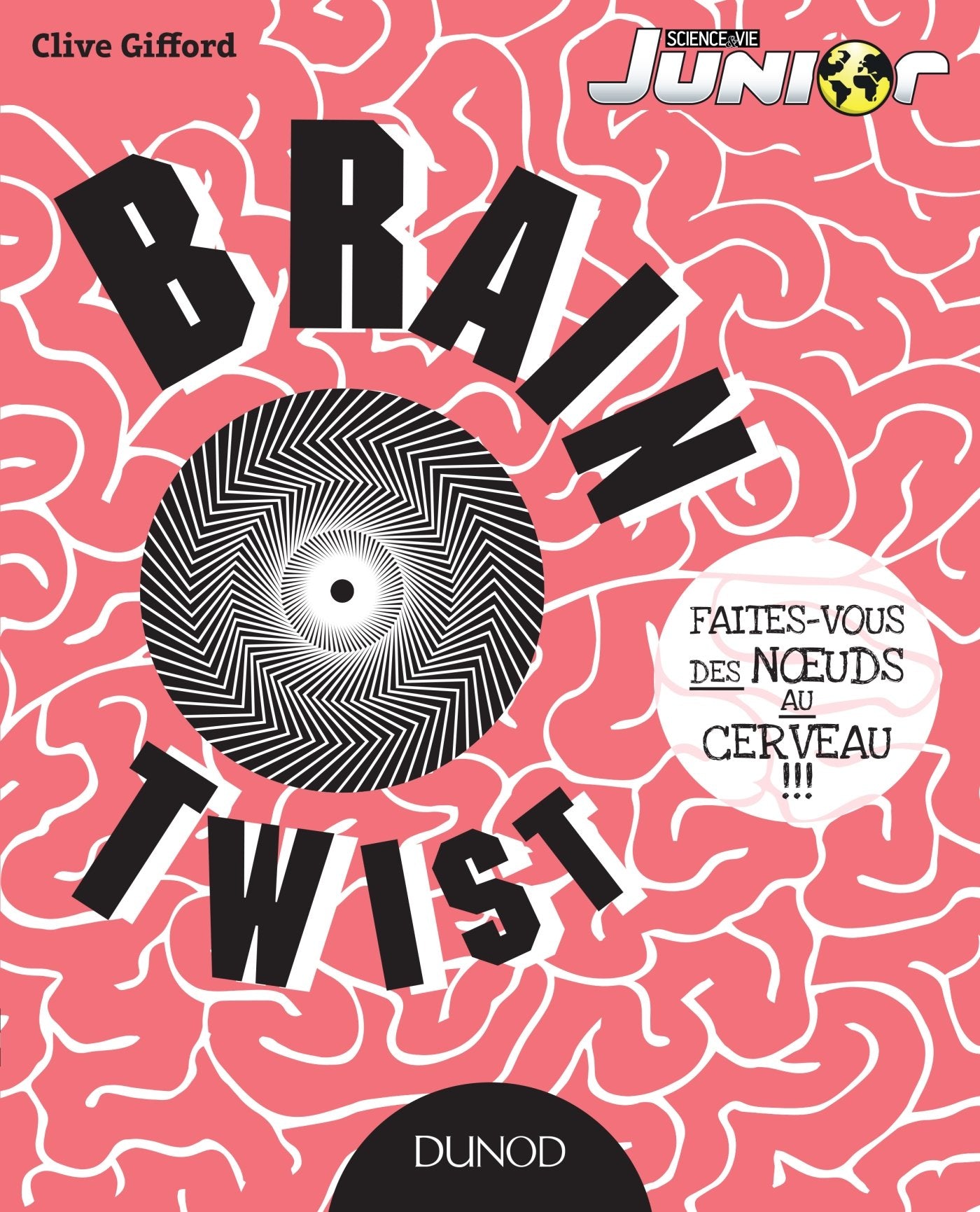 Brain Twist - Faites-vous des noeuds au cerveau!!!: Faites-vous des noeuds au cerveau!!! 9782100726837