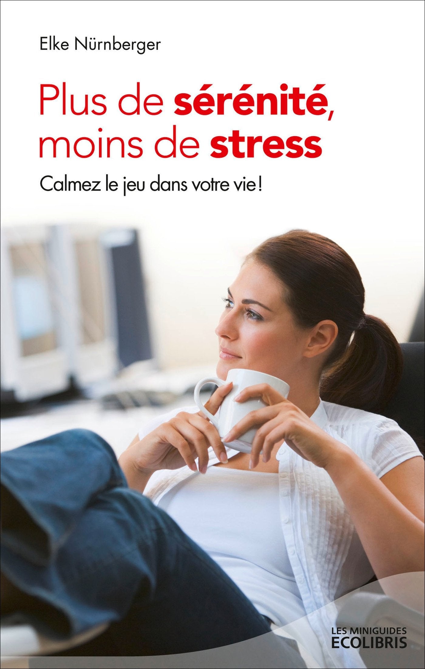 Plus de sérénité, moins de stress: Calmez le jeu dans votre vie ! 9782875151742