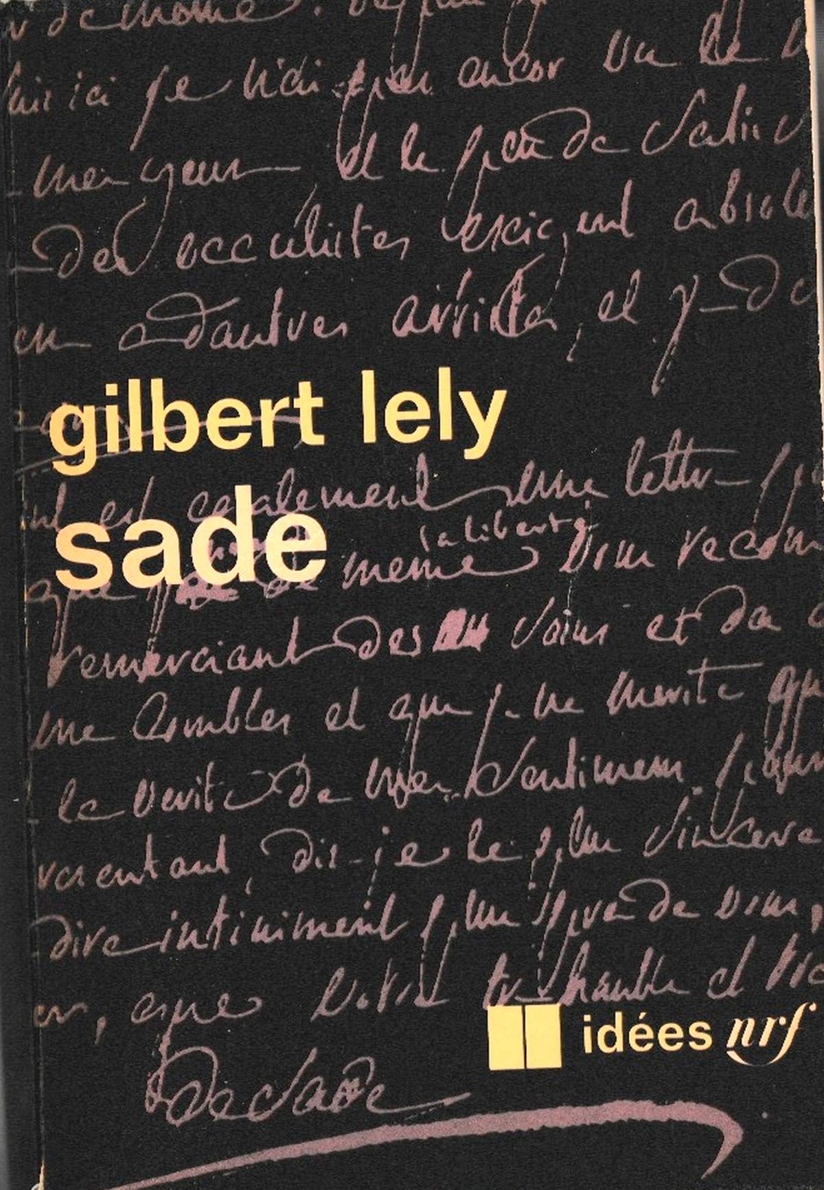 Gilbert Lely. Sade : études sur sa vie et sur son oeuvre