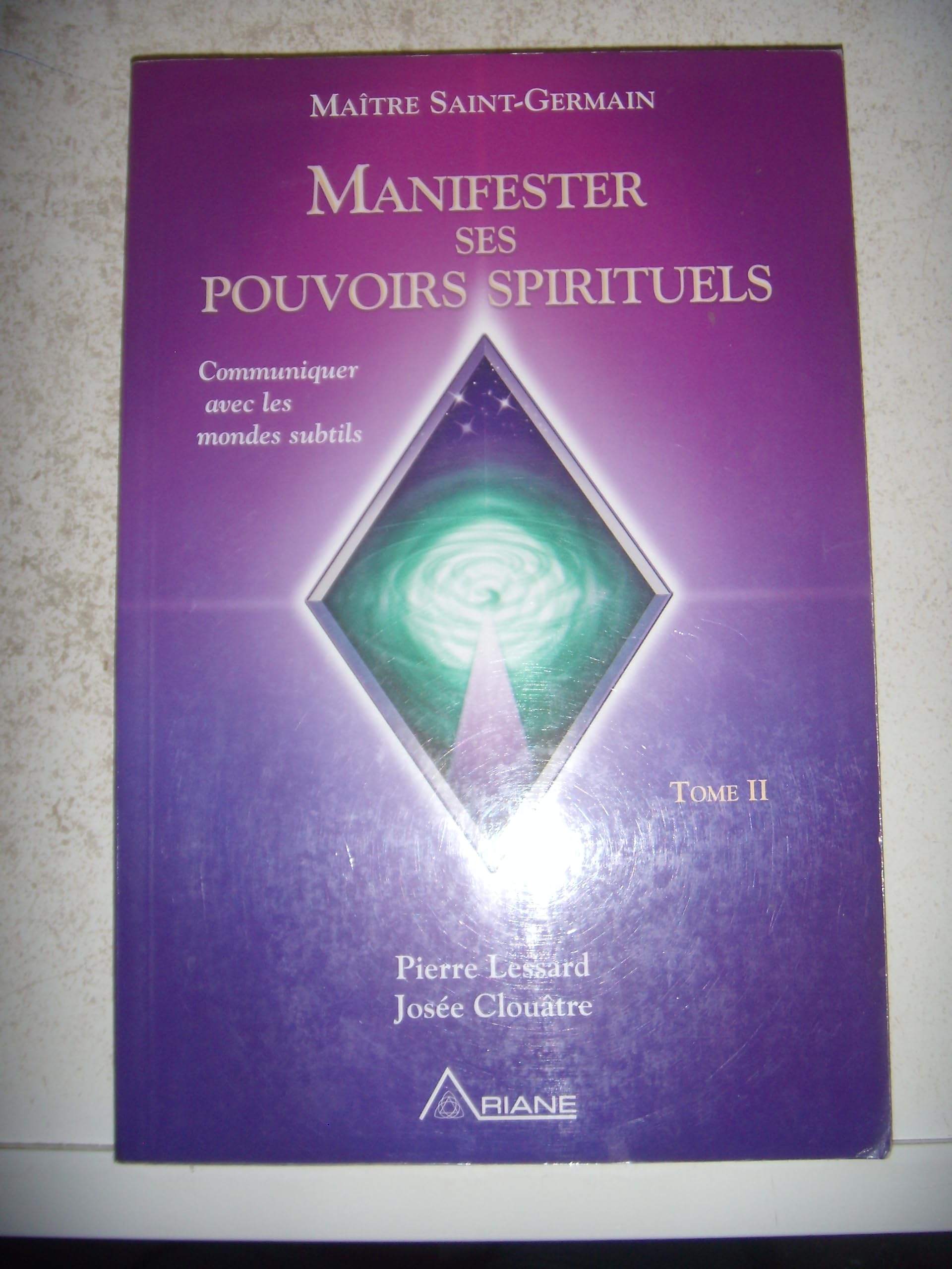 Manifester ses pouvoirs spirituels - Communiquer avec les mondes subtils - Tome II 9782896260836