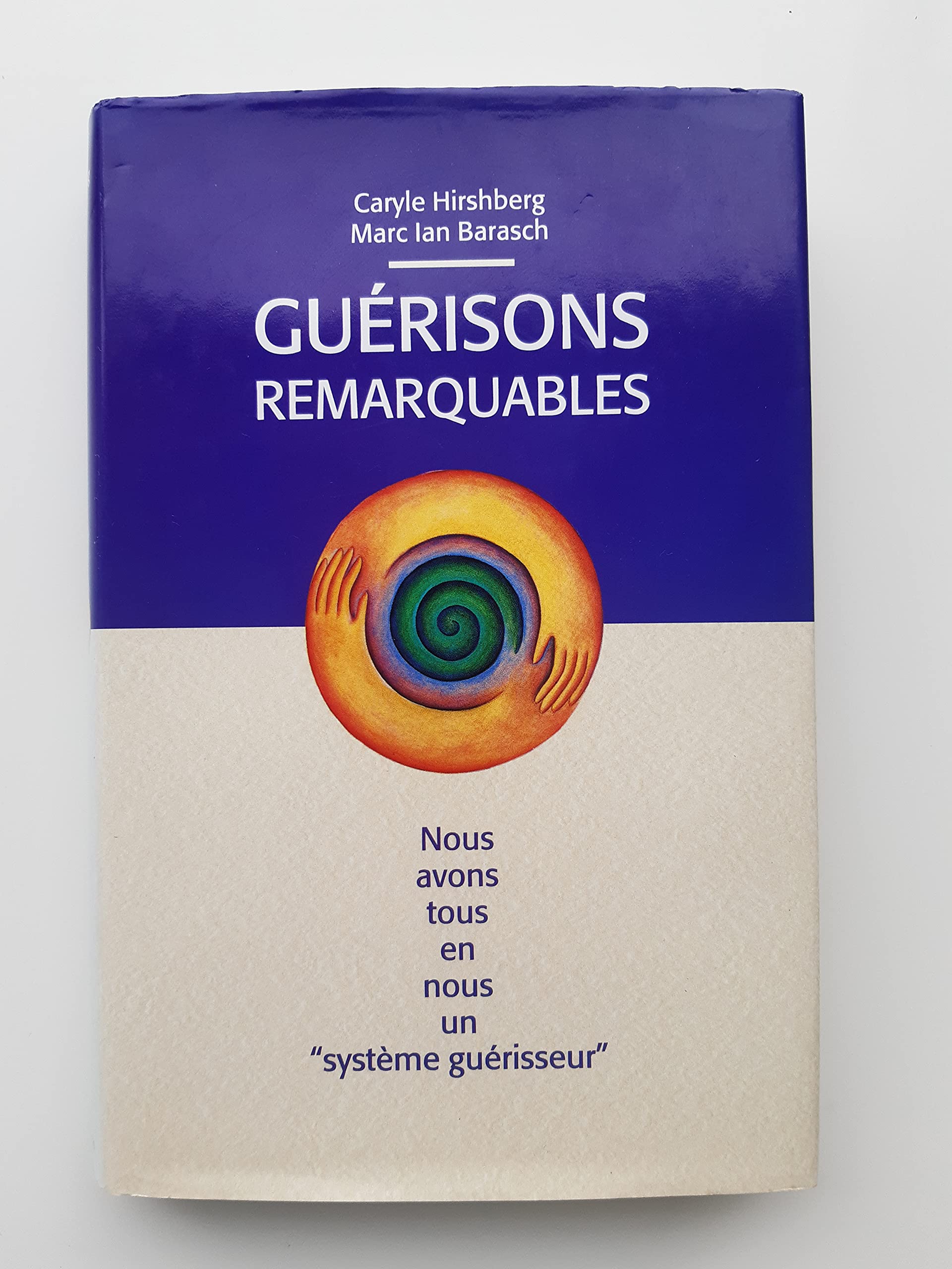 Guérisons remarquables : Nous avons tous en nous un système guérisseur 9782744106767
