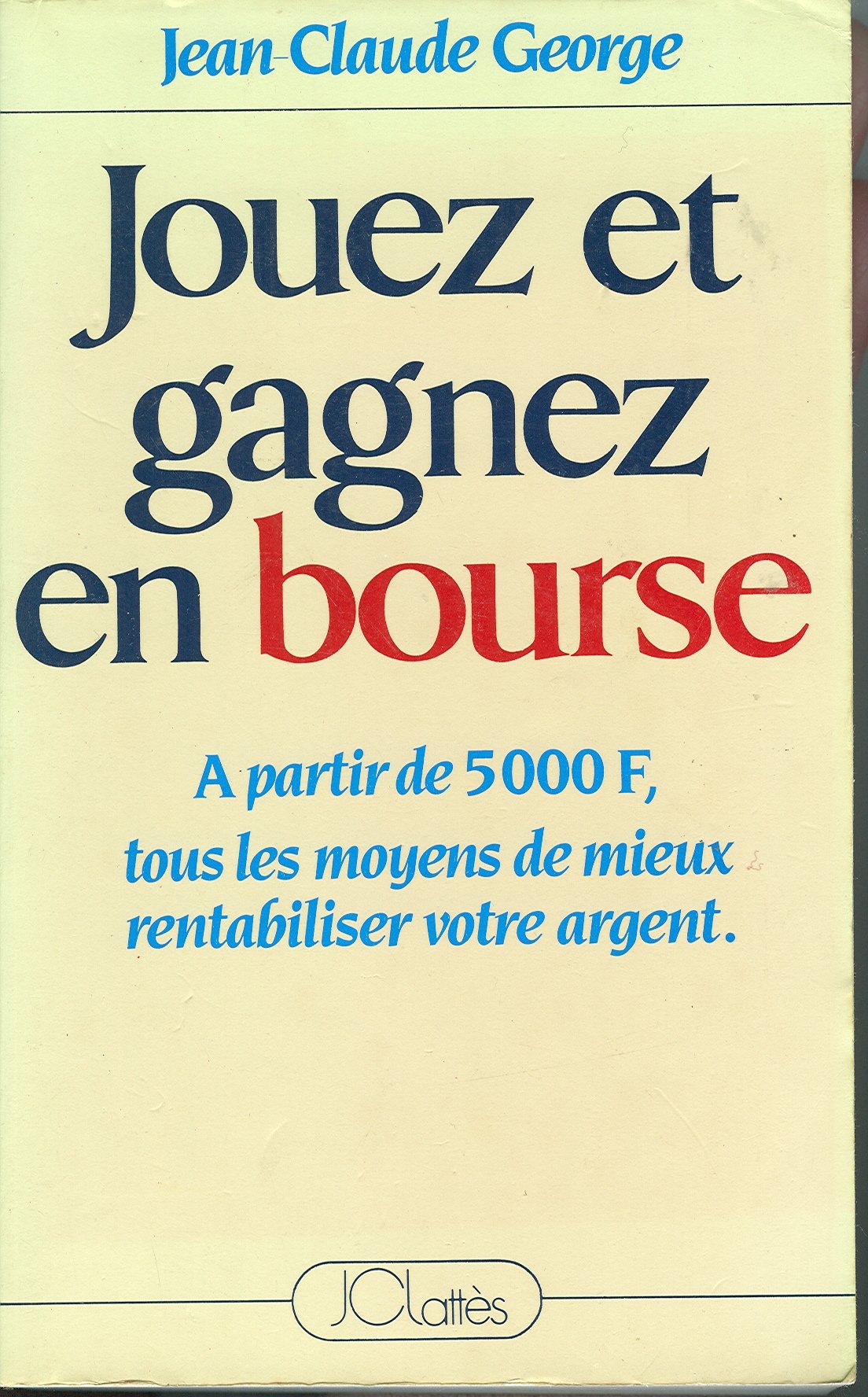 Jouez et gagnez en bourse, à partir de 5000f tous les moyens de mieux rentabiliser votre argent 9782709603454