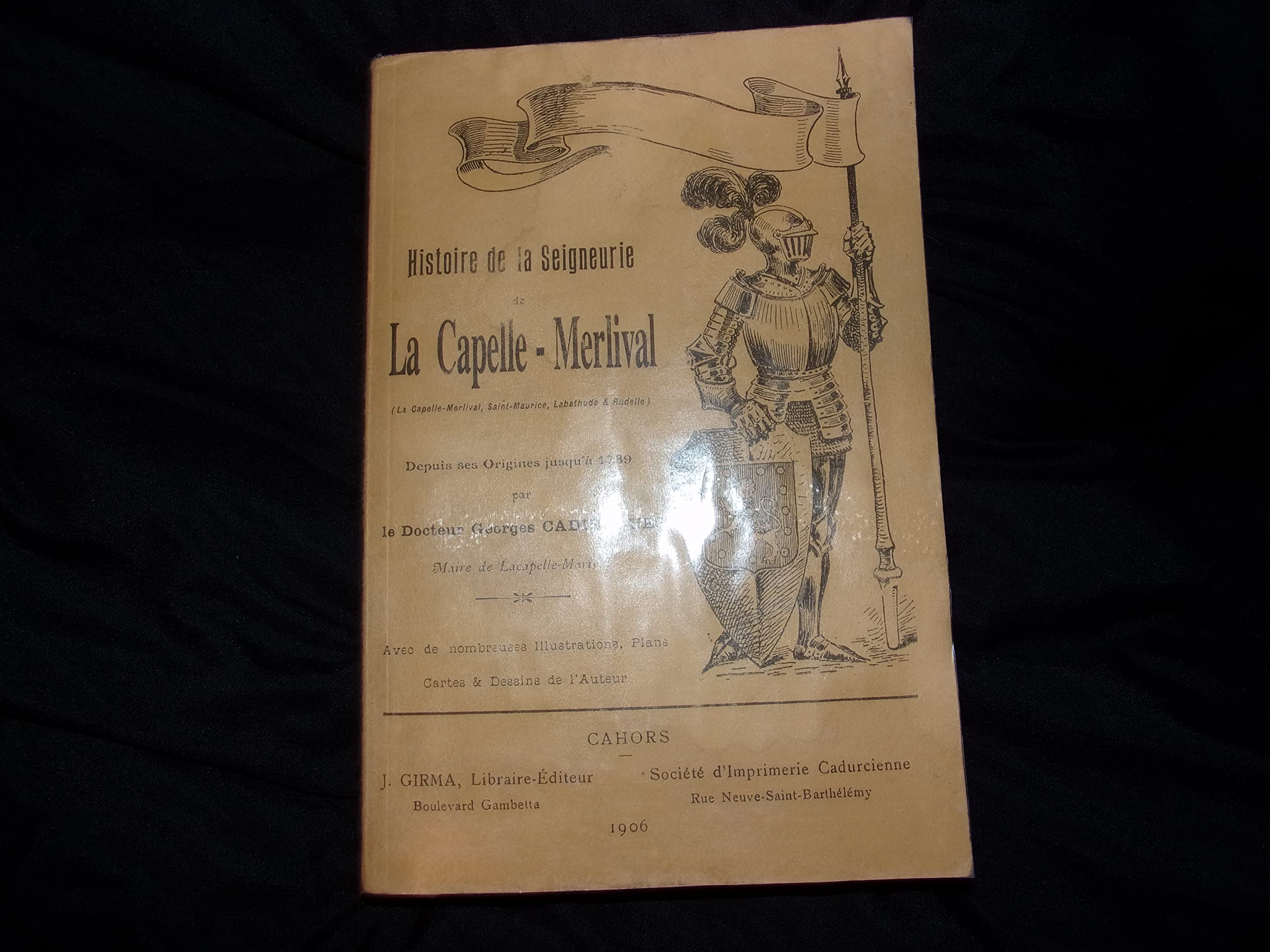Histoire de la seigneurie de La Capelle-Merlival La Capelle-Merlival, Saint-Maurice, Labathude et Rudelle depuis ses origines jusqu'à 1789, par le Dr Georges Cadiergues