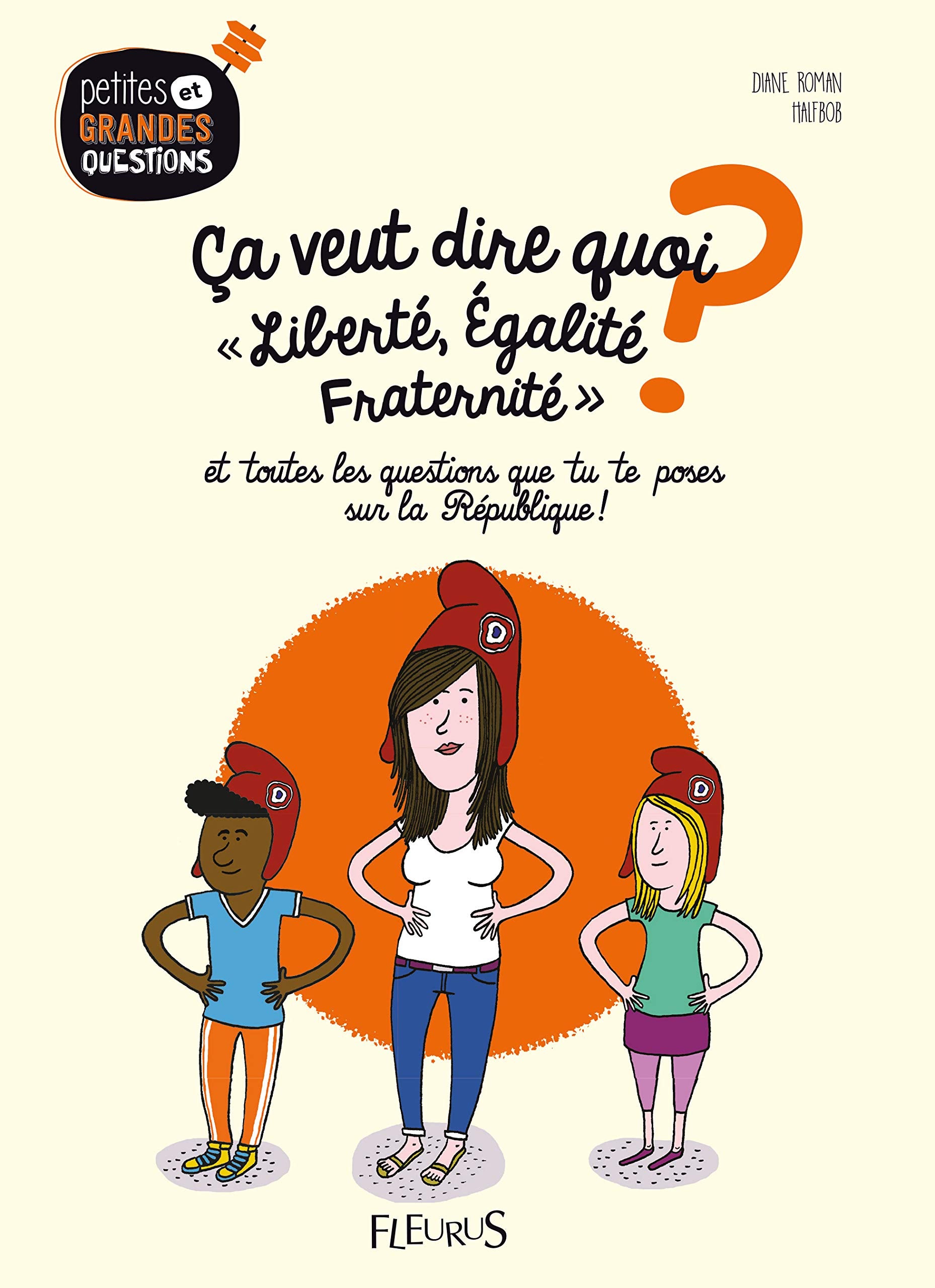 Ça veut dire quoi, Liberté, Égalité, Fraternité ?, tome 5: et toutes les questions que tu te poses sur la République ! 9782215156352